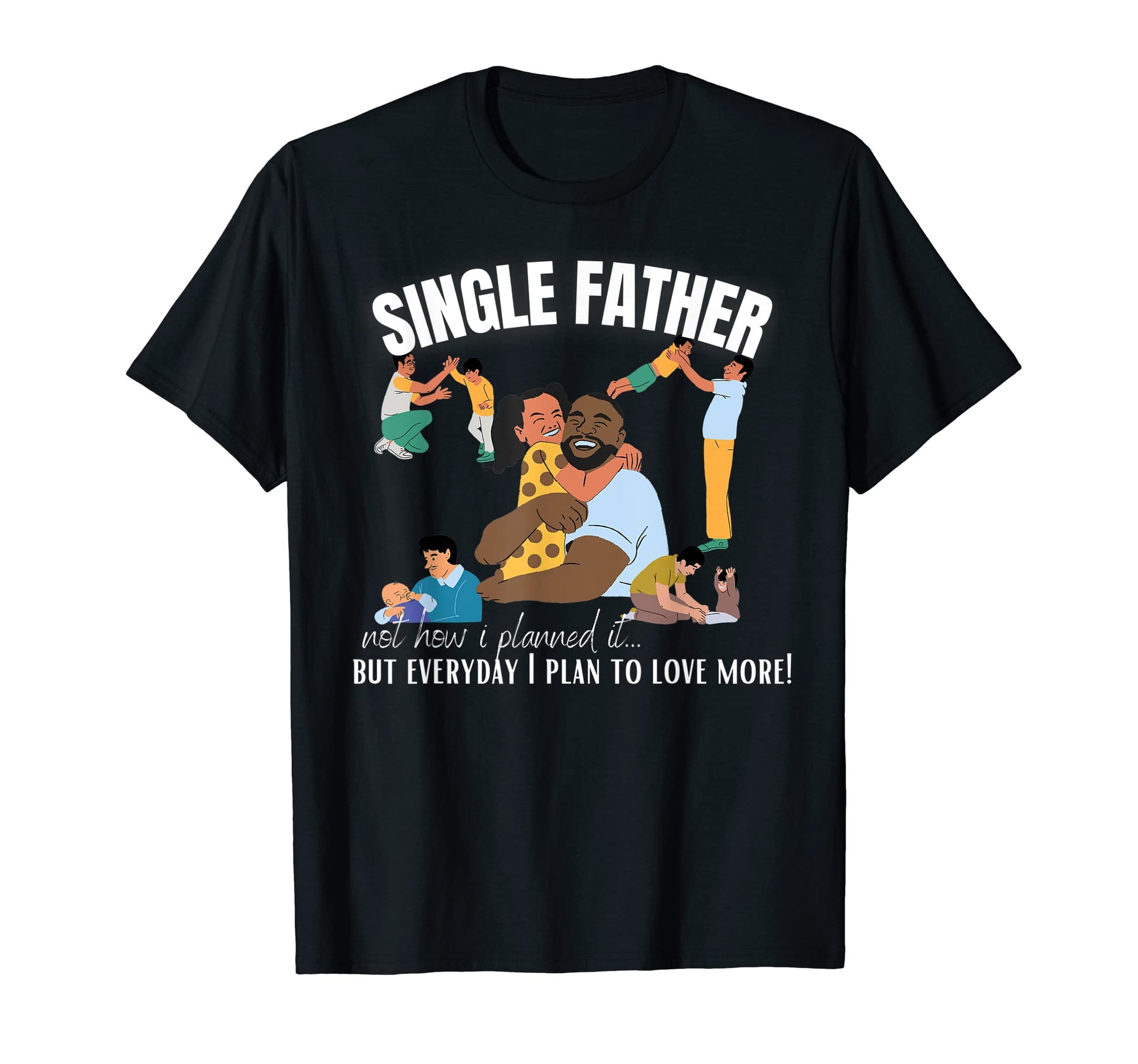 Mens Single Father Single Dad Not How T-Shirt - Novelty Apparel Men Women - T-Shirt, Sweatshirt, Hoodie