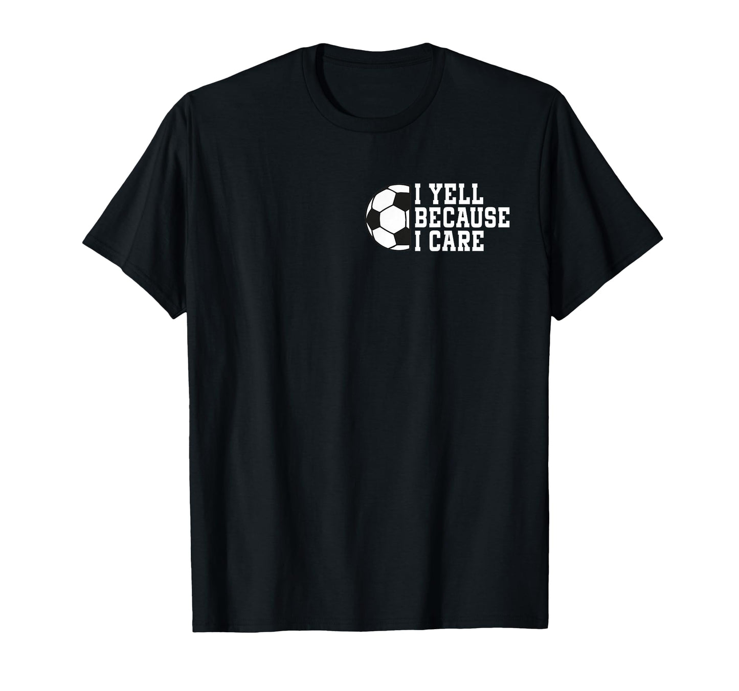 Funny Soccer I Yell Because I Care T-Shirt - Unique Graphic Men Women - T-Shirt, Sweatshirt, Hoodie