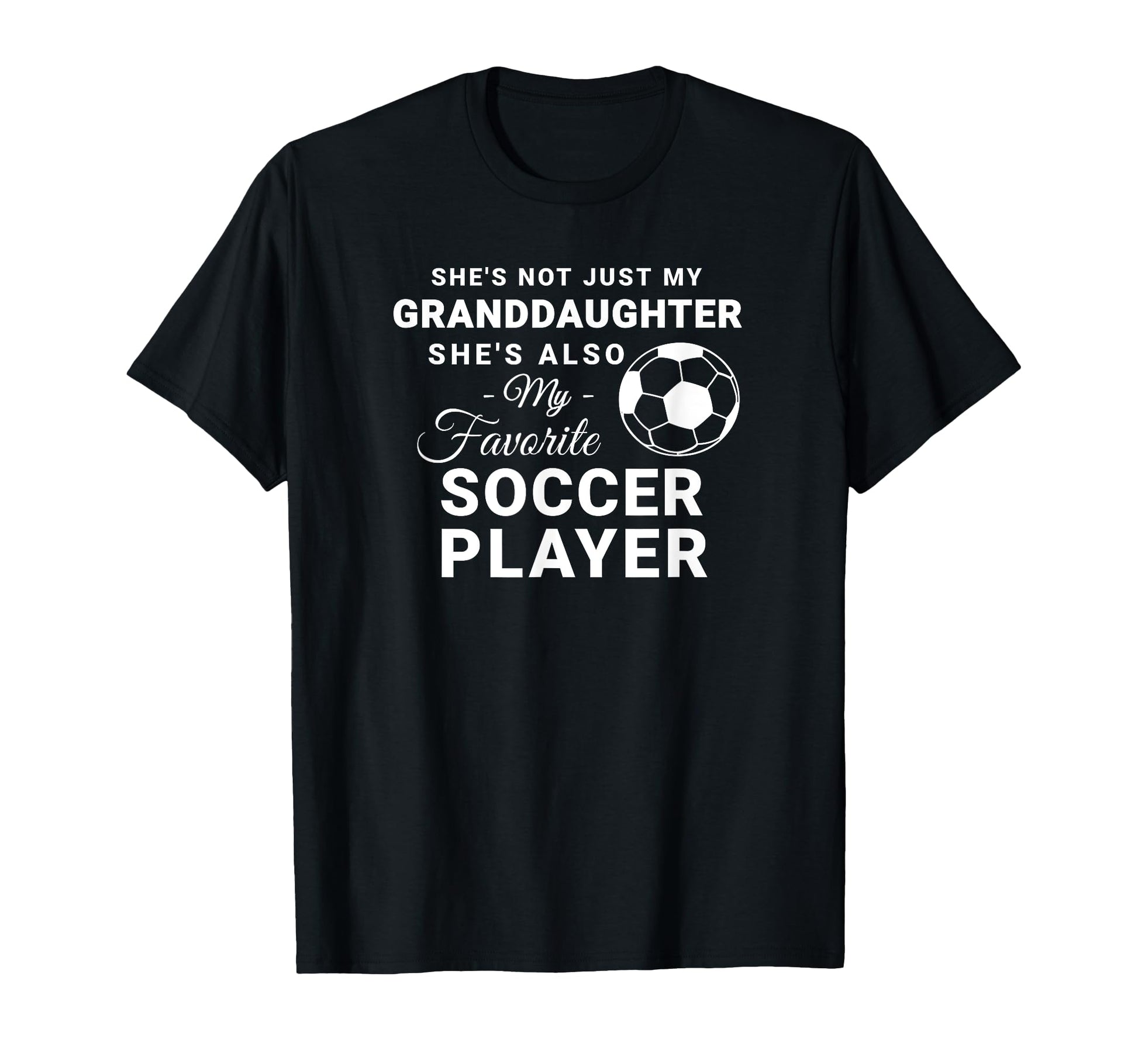 Shes Not Just My Granddaughter T-Shirt - Casual Everyday Wear for Adults - T-Shirt, Sweatshirt, Hoodie