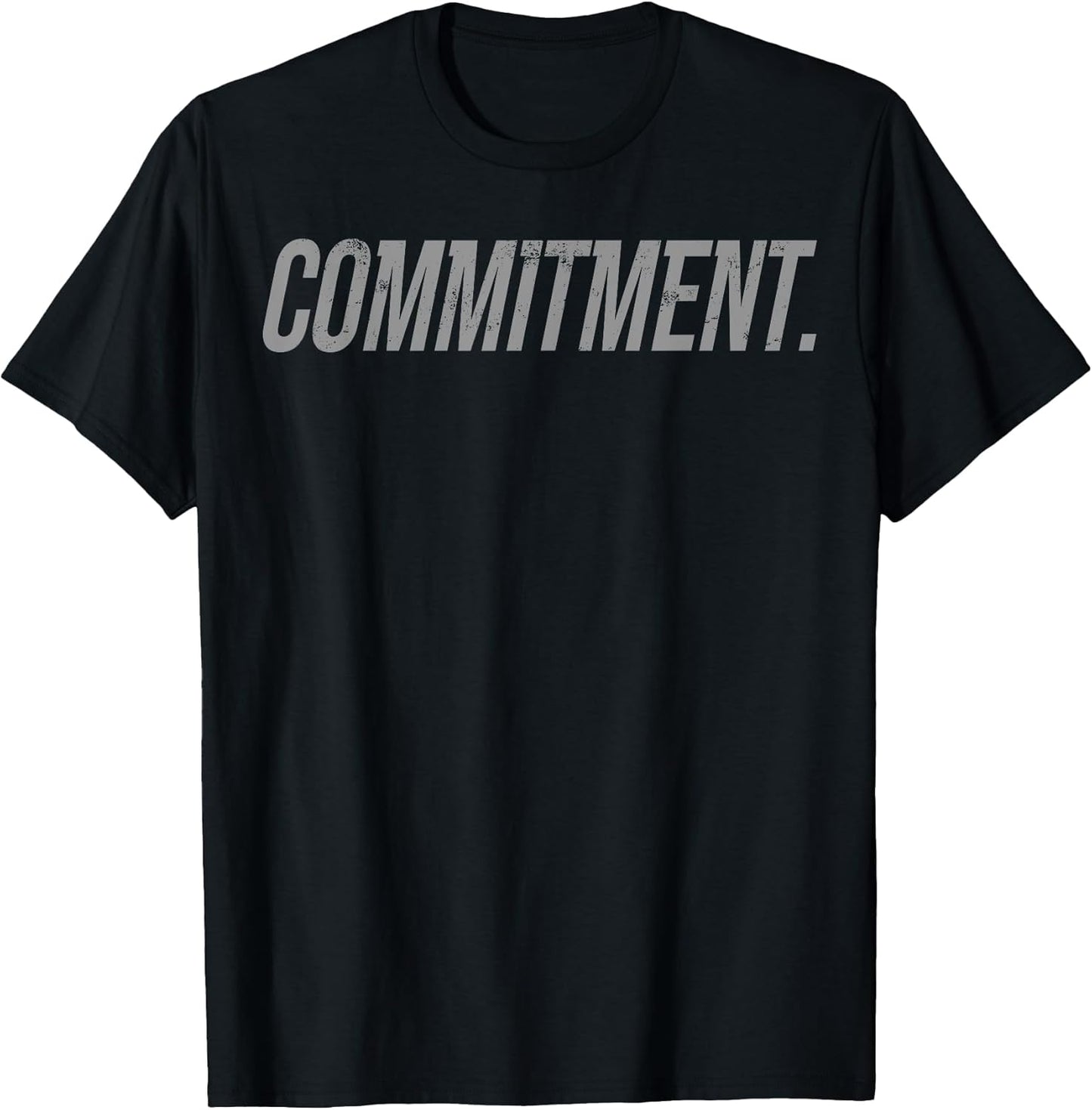 Motivational Commitment Shirt Unisex T-shirt, Sweatshirt, Hoodie, Long Sleeve Tee - T-Shirt, Sweatshirt, Hoodie