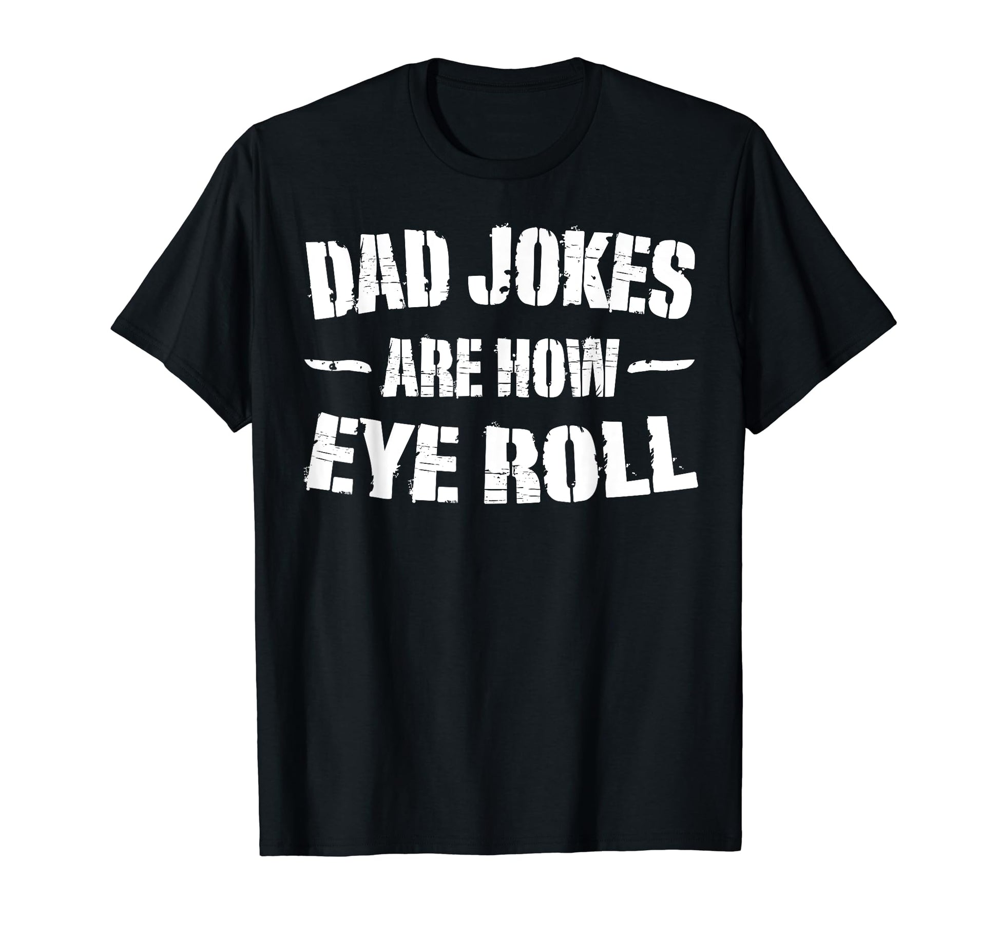 Dad Jokes Are How Eye Roll Gifts Funny T-Shirt - Aesthetic Graphic Unisex - T-Shirt, Sweatshirt, Hoodie