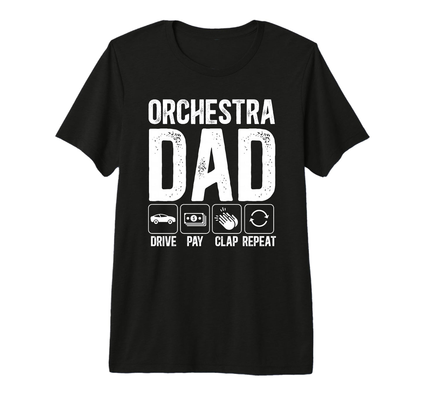 Mens Orchestra Dad Drive Pay Clap T-Shirt - Casual Everyday Wear Men Women - T-Shirt, Sweatshirt, Hoodie