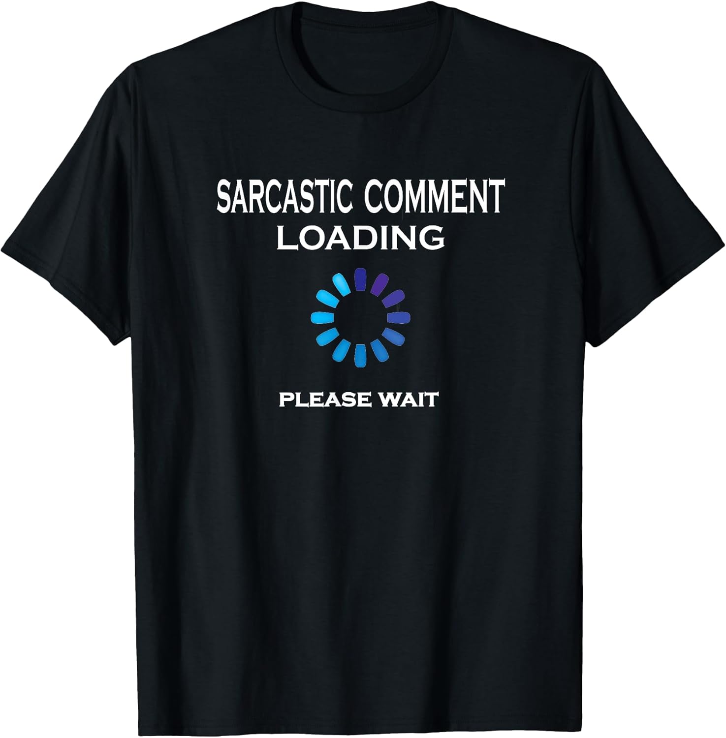 Sarcastic Sarcasm Loading Funny Co Unisex T-shirt, Sweatshirt, Hoodie, Long Sleeve Tee - T-Shirt, Sweatshirt, Hoodie