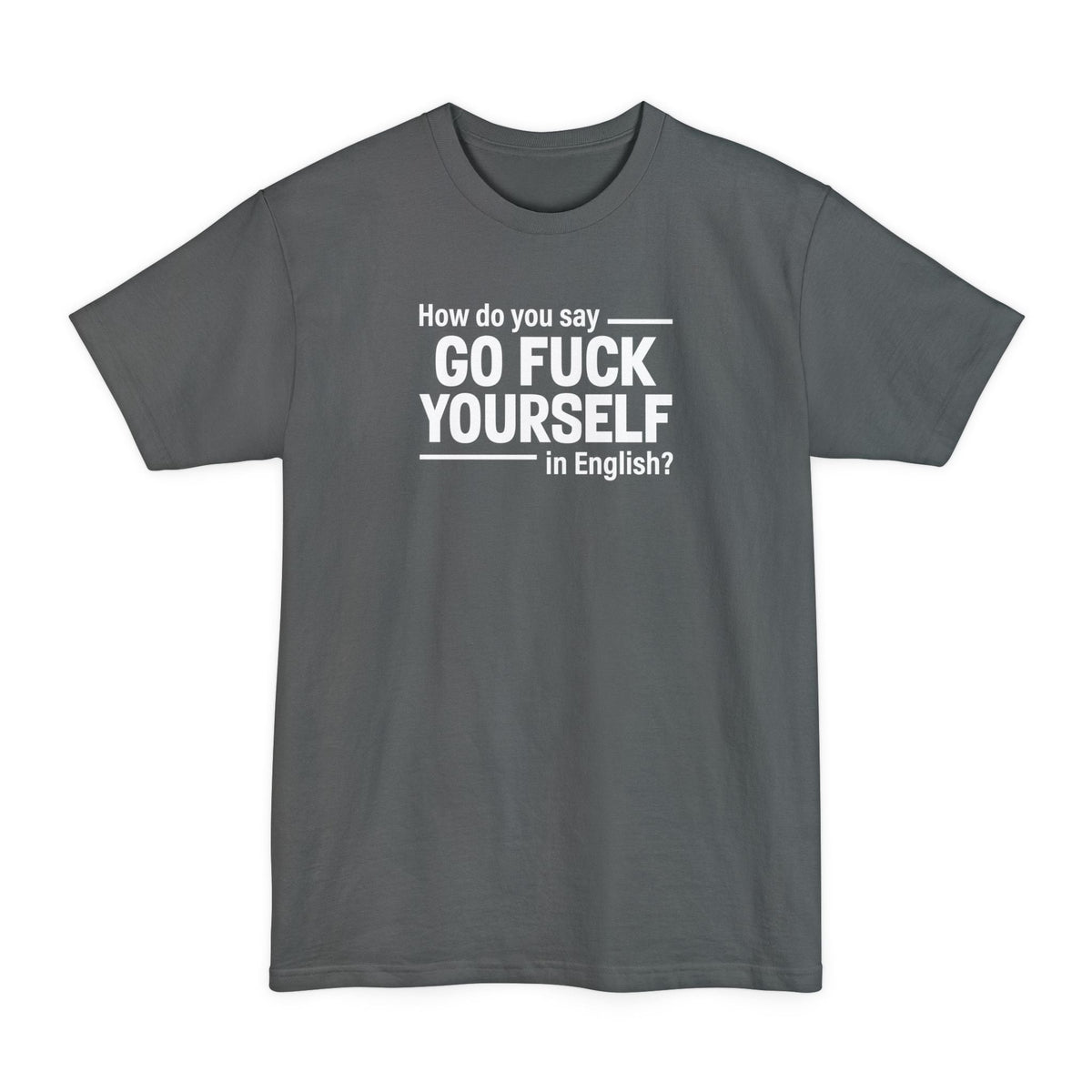 How Do You Say Go Fuck Yourself In English Men's Tall - Adult & Kids T-Shirts, Sweatshirts & Hoodies apparel design preview 5