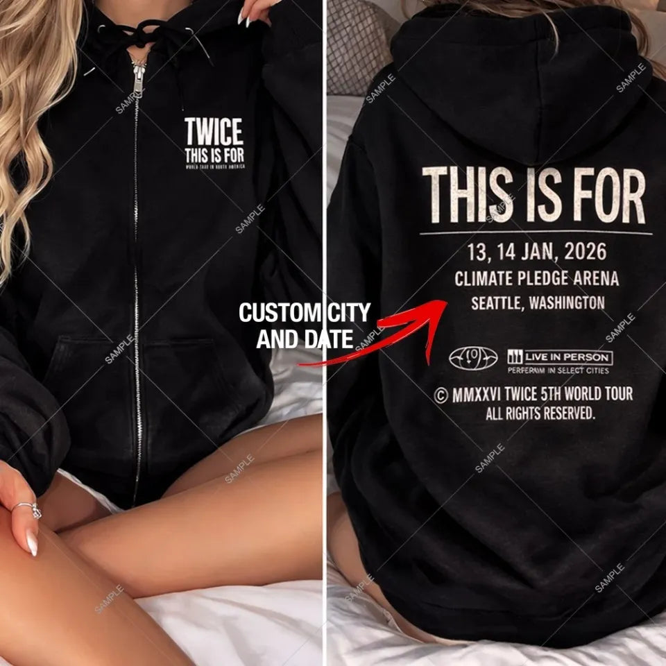 TWICE This Is For 2026 Tour Seattle Oakland Zip Hoodie Custom date city shirt Unisex T-shirt, Sweatshirt, Hoodie, Long Sleeve Tee - T-Shirt, Sweatshirt, Hoodie