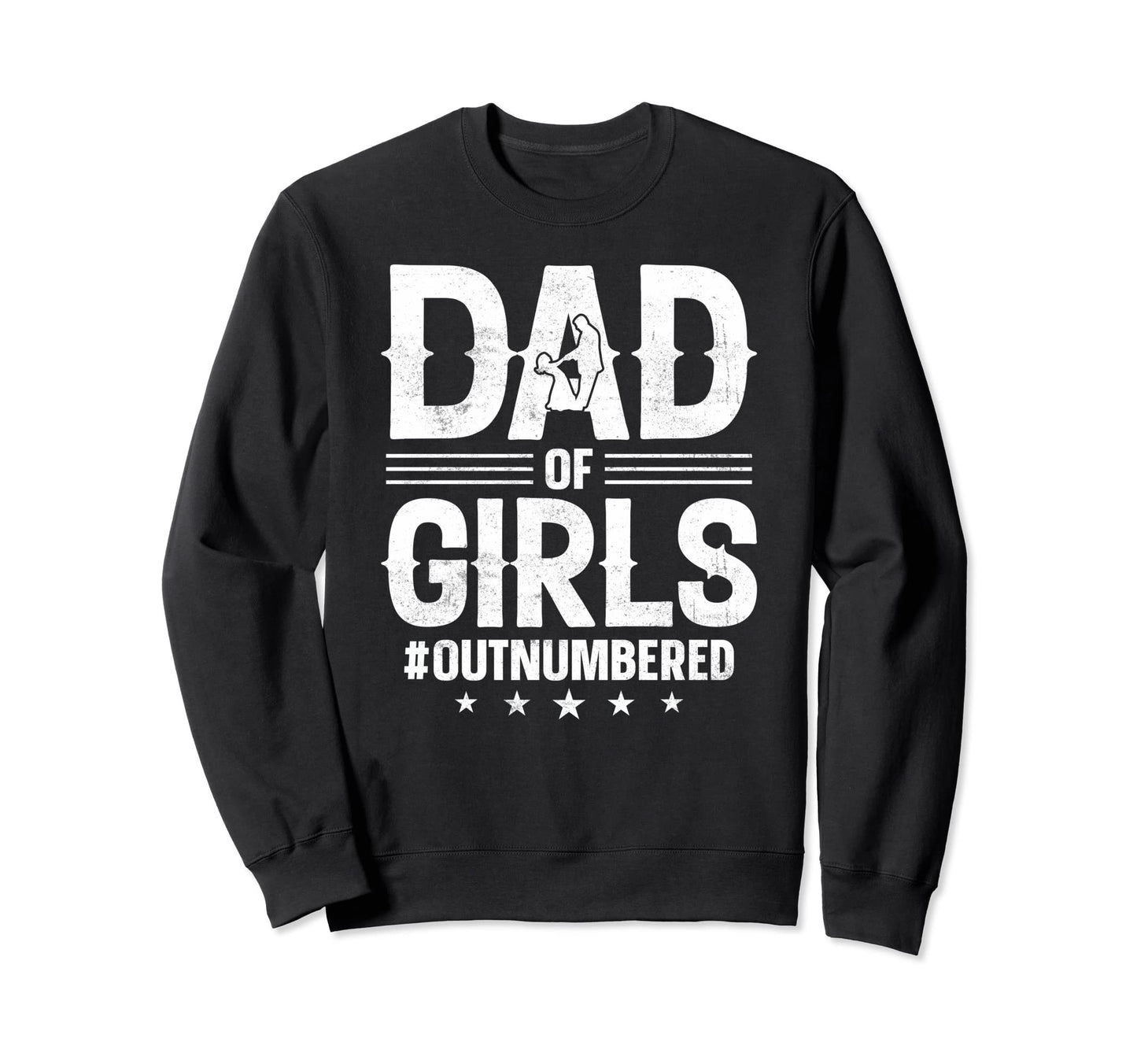 Dad Outnumbered Fathers Day Wife Sweatshirt - Graphic Print Men Women - T-Shirt, Sweatshirt, Hoodie