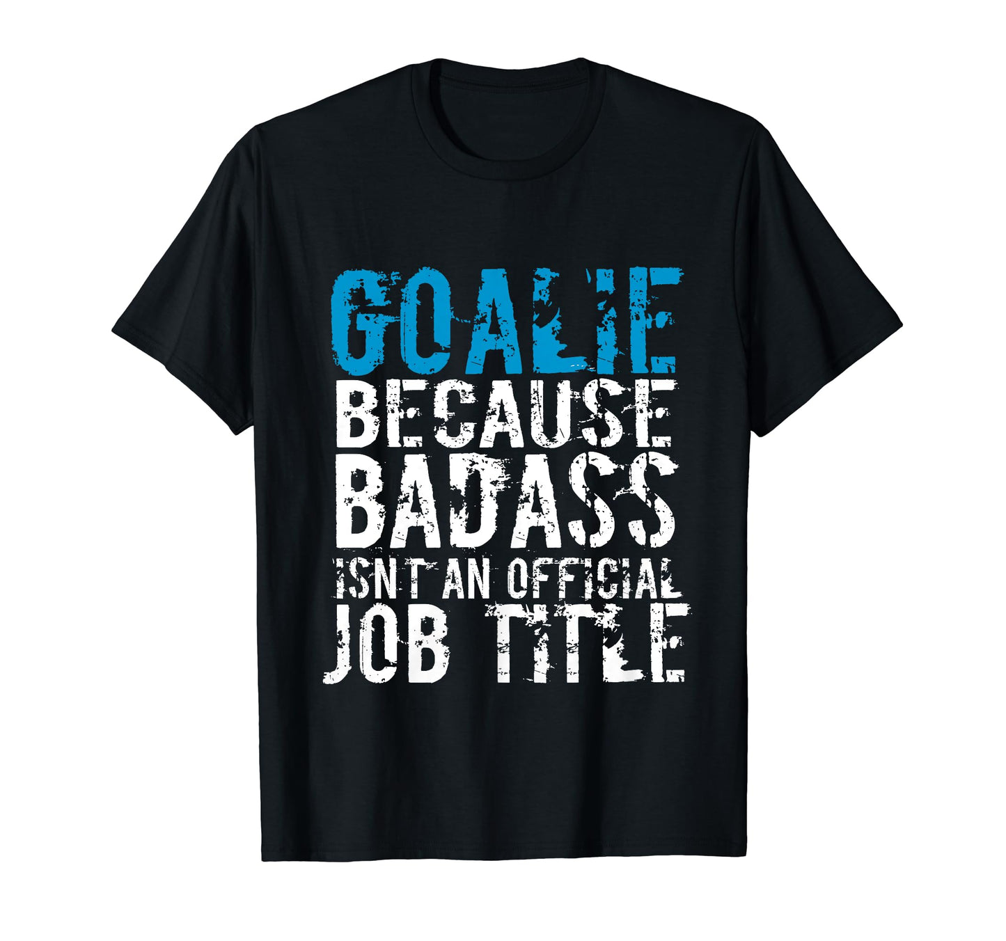 Goalie Because Badass Is Not Title T-Shirt - Trendy Graphic for Adults - T-Shirt, Sweatshirt, Hoodie