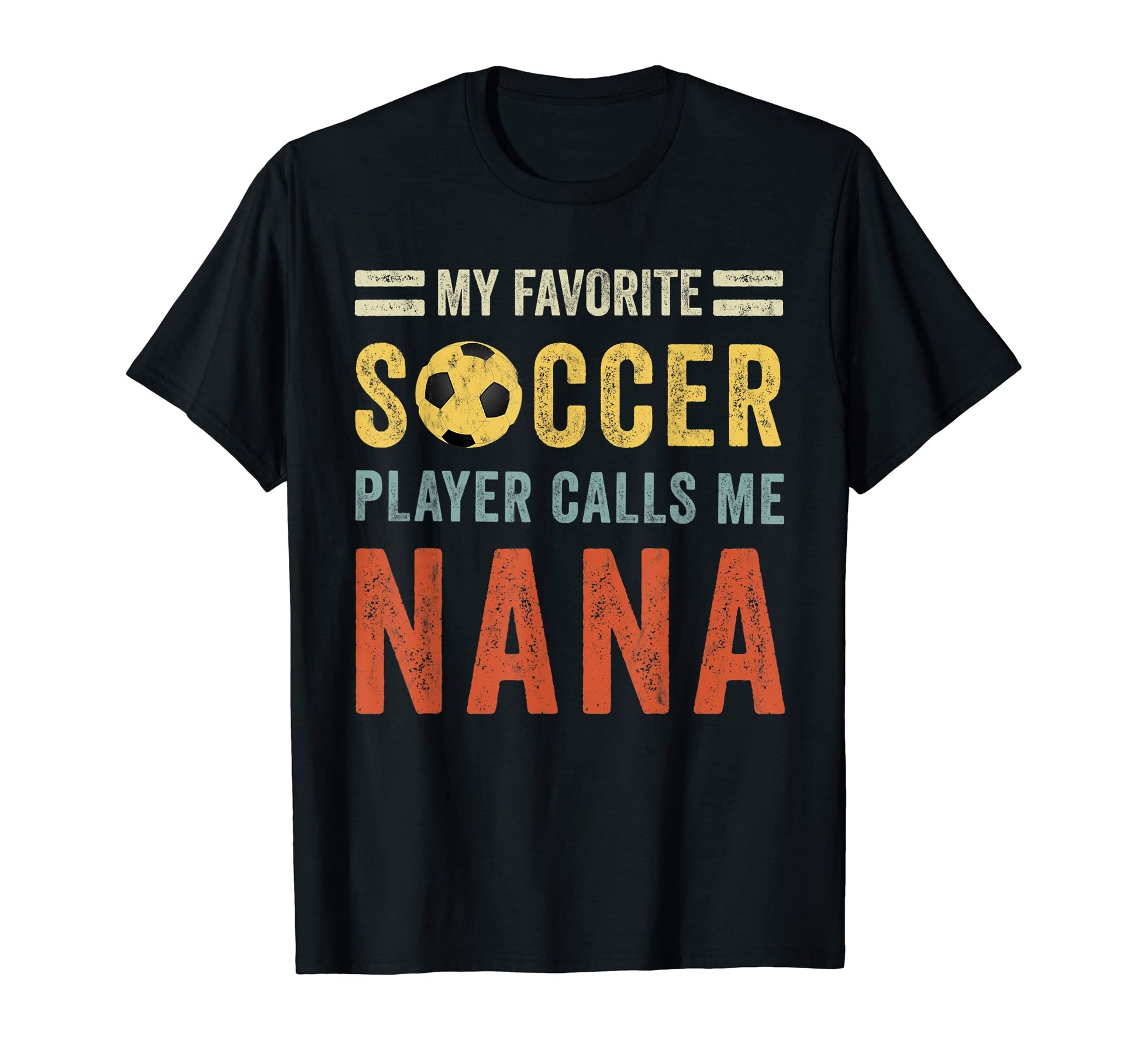 My Favorite Soccer Player Calls Me Nana T-Shirt - Trendy Graphic Unisex - T-Shirt, Sweatshirt, Hoodie