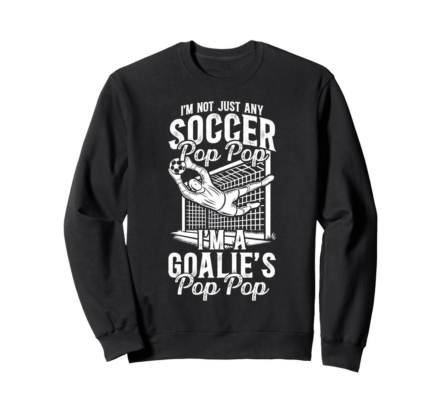 Im Soccer Goalie Pop Pop Soccer Sweatshirt - Trendy Graphic for Adults - T-Shirt, Sweatshirt, Hoodie