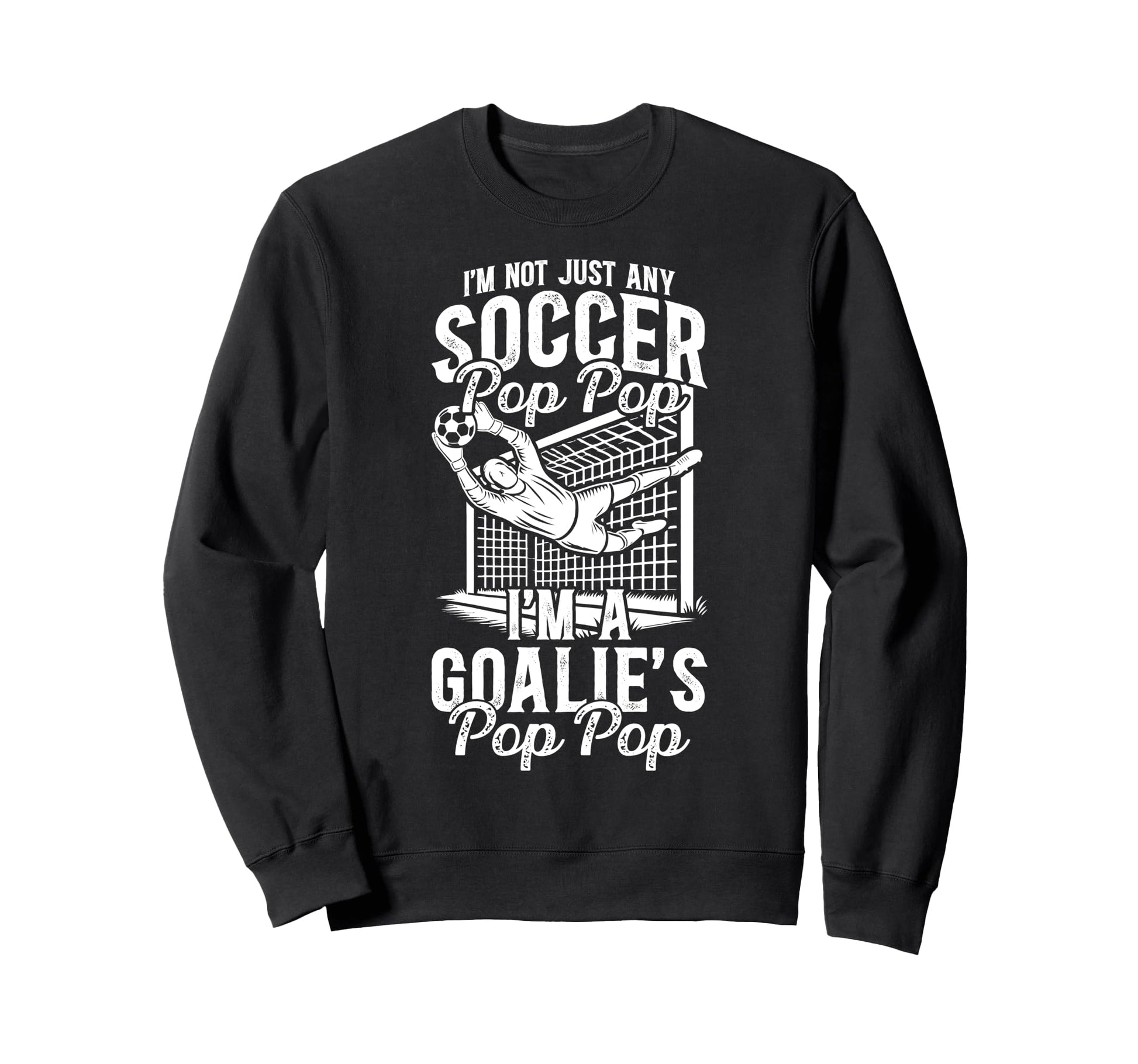 Im Soccer Goalie Pop Pop Soccer Sweatshirt - Trendy Graphic for Adults - T-Shirt, Sweatshirt, Hoodie