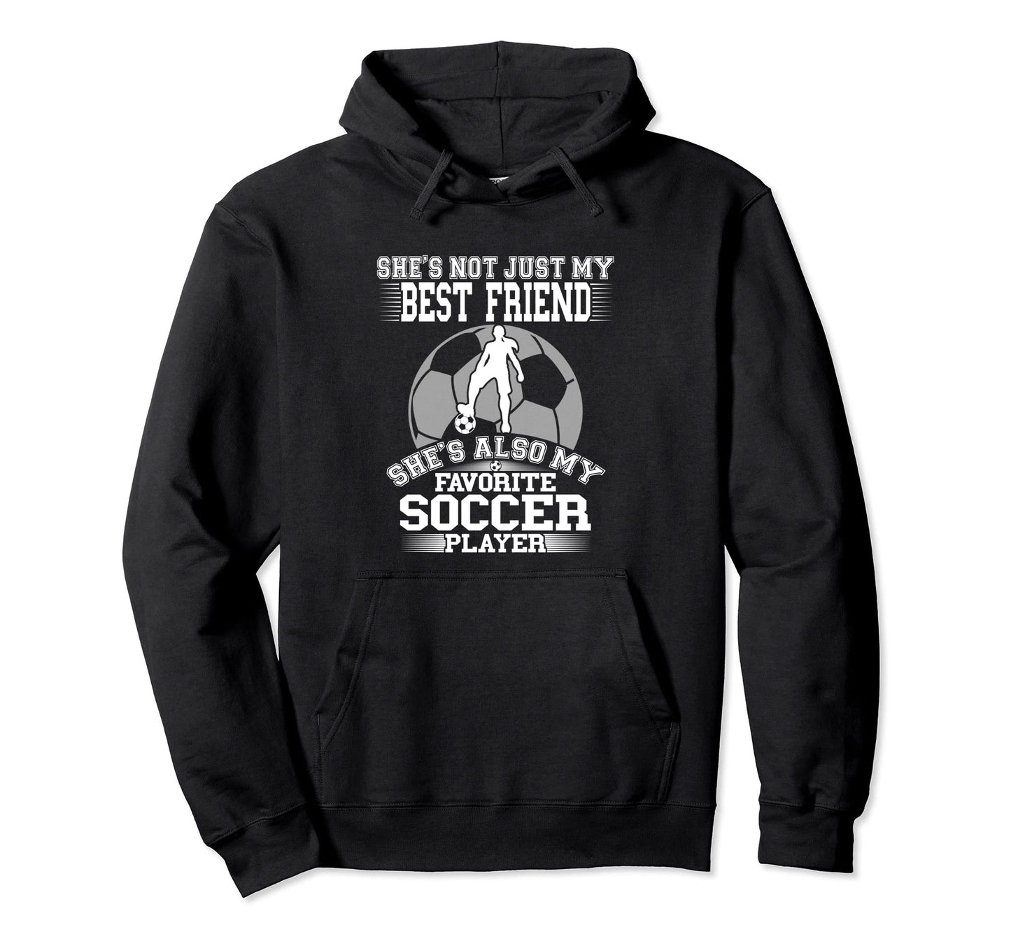 My Best Friend Is My Favorite Soccer Hoodie - Fun Novelty Design Men Women - T-Shirt, Sweatshirt, Hoodie