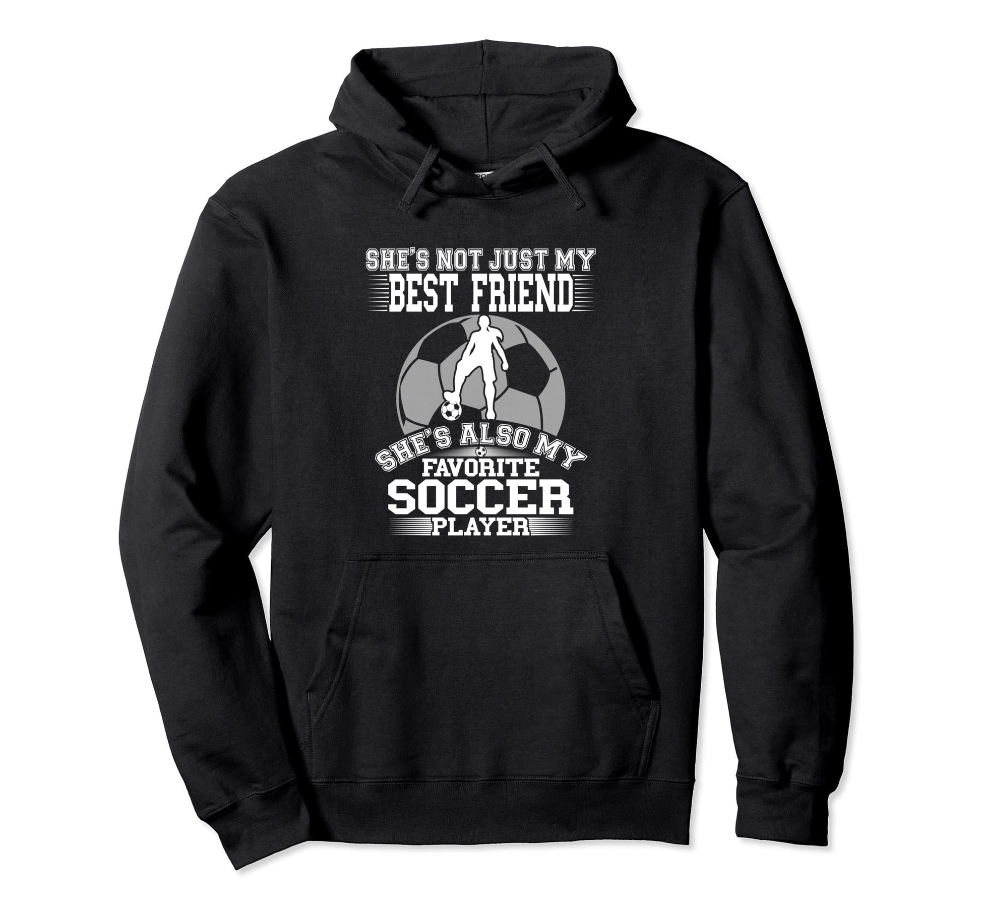 My Best Friend Is My Favorite Soccer Hoodie - Fun Novelty Design Men Women - T-Shirt, Sweatshirt, Hoodie