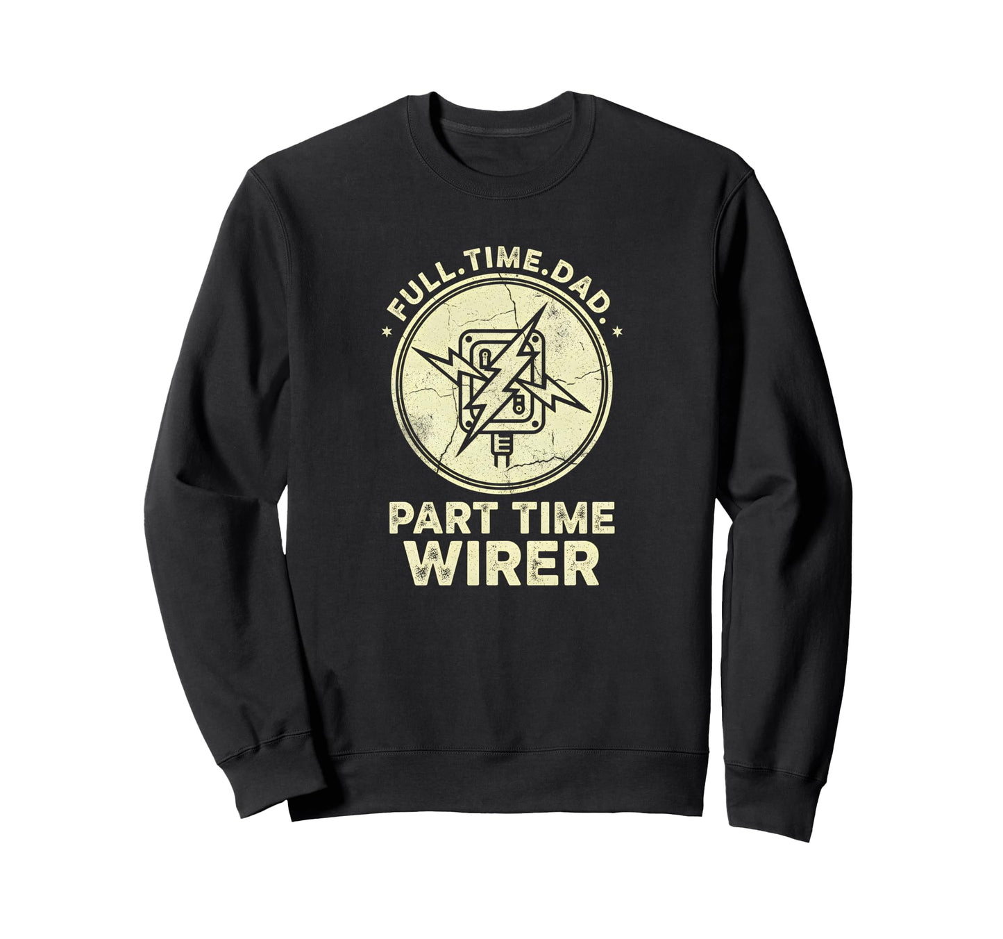 Full Time Dad Part Time Wirer Sweatshirt - Trendy Graphic Unisex - T-Shirt, Sweatshirt, Hoodie