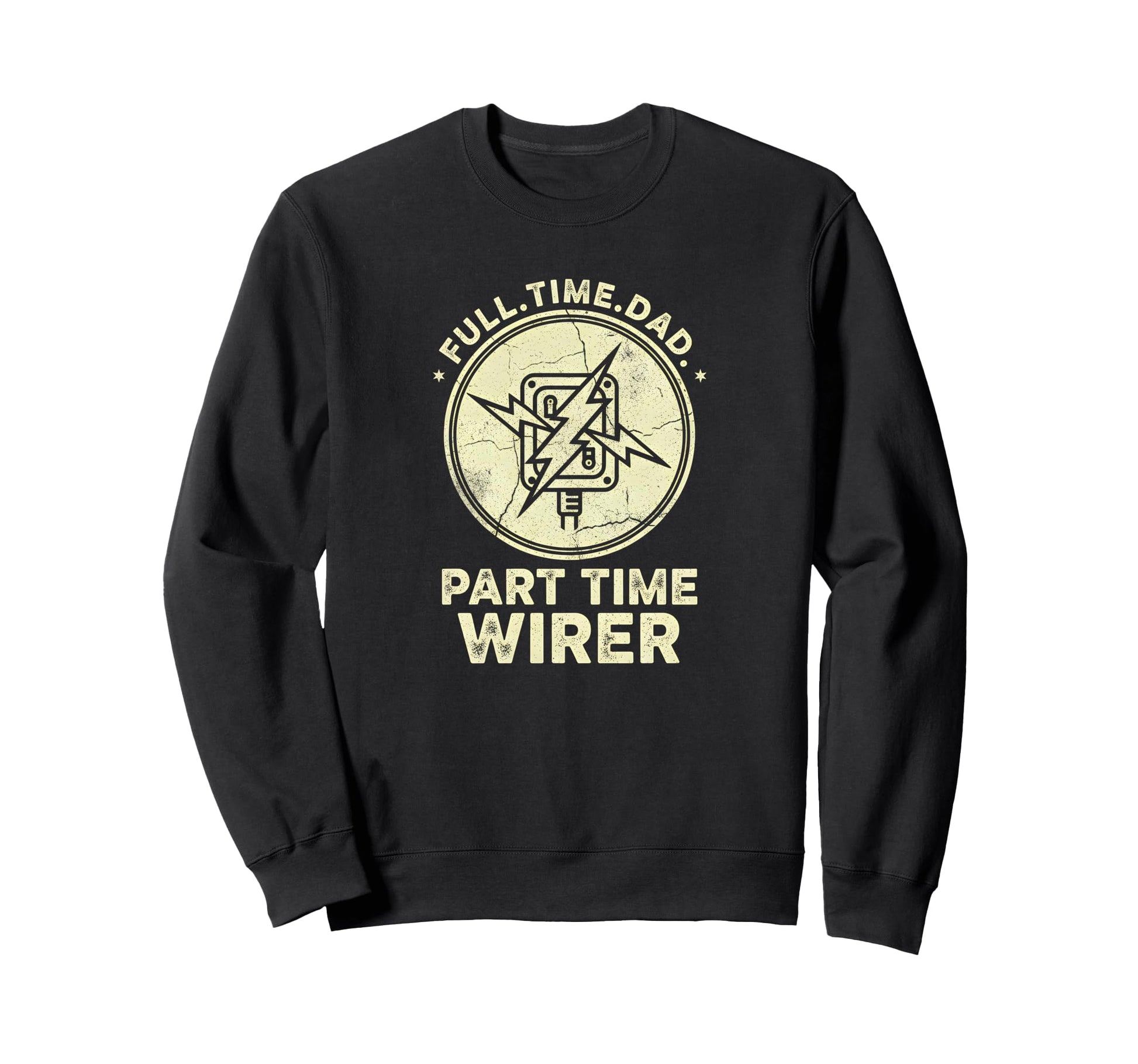 Full Time Dad Part Time Wirer Sweatshirt - Trendy Graphic Unisex - T-Shirt, Sweatshirt, Hoodie