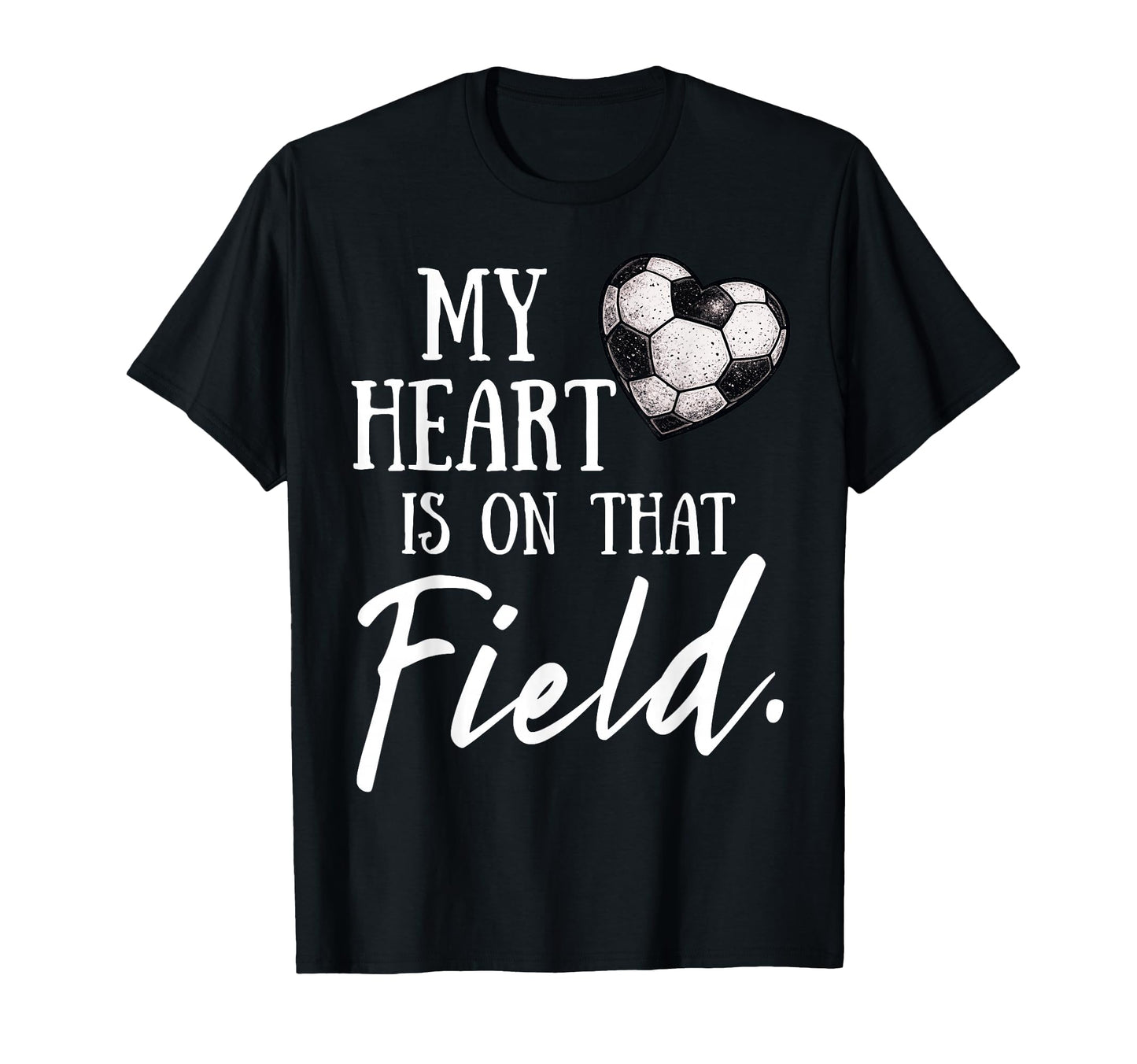 My Heart Is That Field Funny Soccer T-Shirt - Fun Novelty Design Men Women - T-Shirt, Sweatshirt, Hoodie