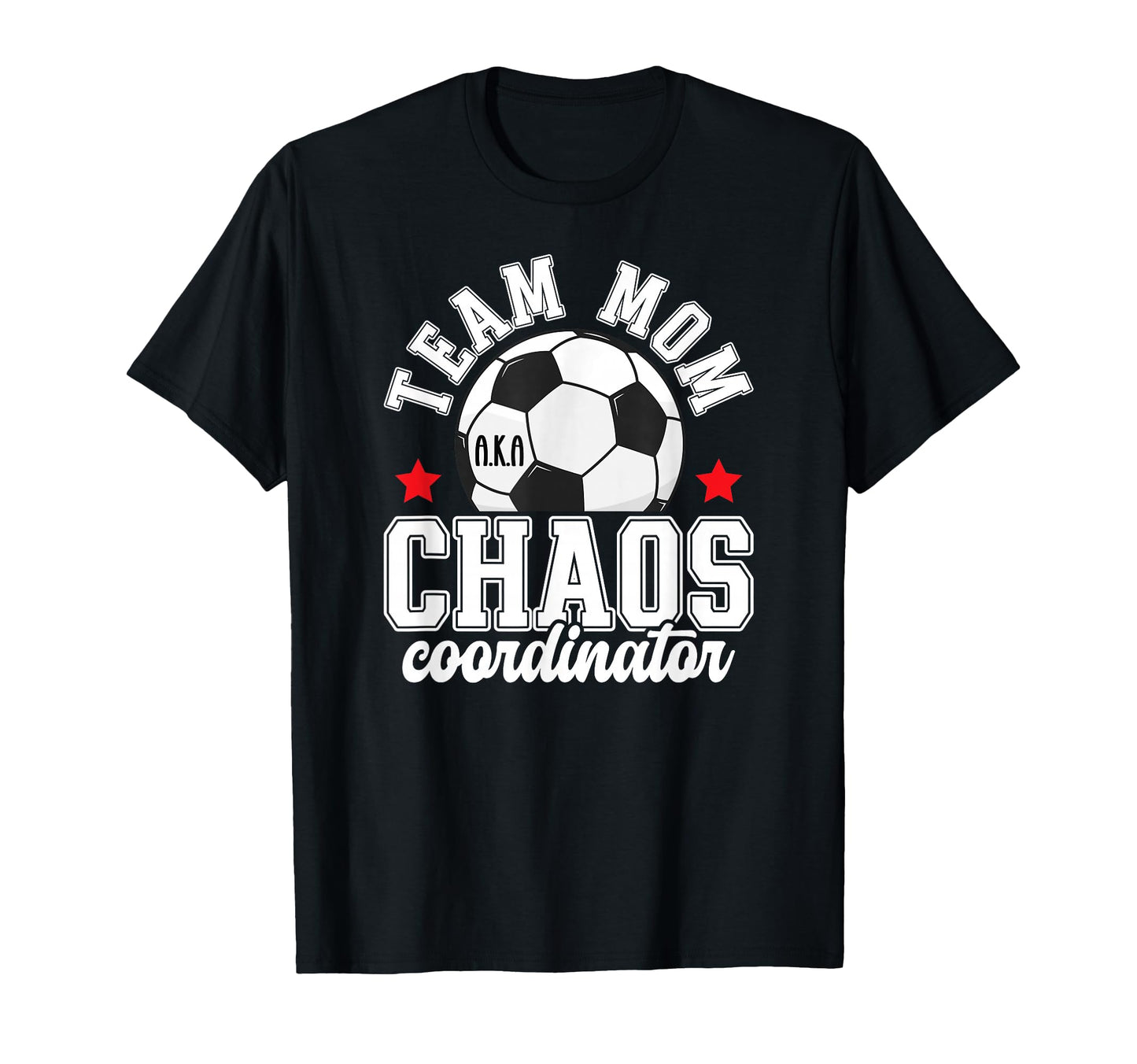 Soccer Team Mom Chaos Coordinator T-Shirt - Aesthetic Graphic for Adults - T-Shirt, Sweatshirt, Hoodie