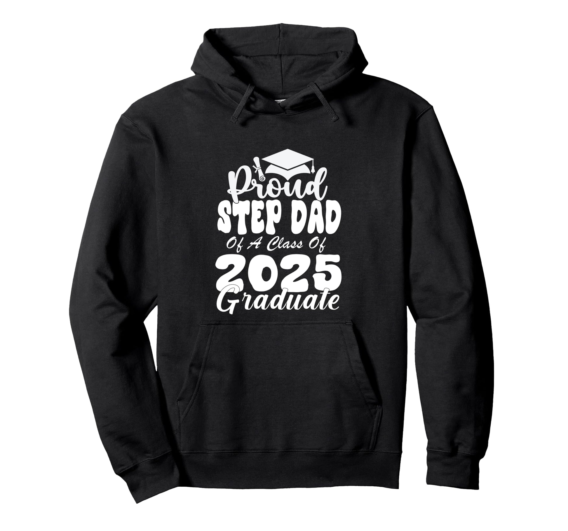 Proud Step Dad Class 2025 Graduate Hoodie - Casual Everyday Wear Men Women - T-Shirt, Sweatshirt, Hoodie