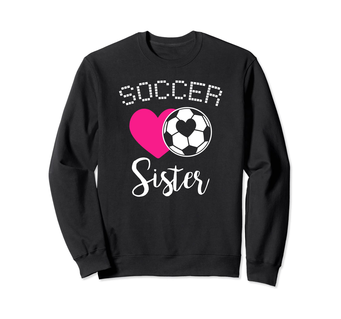 Soccer Sister Love Heart Sibling Family Sweatshirt - Trendy Graphic Unisex - T-Shirt, Sweatshirt, Hoodie