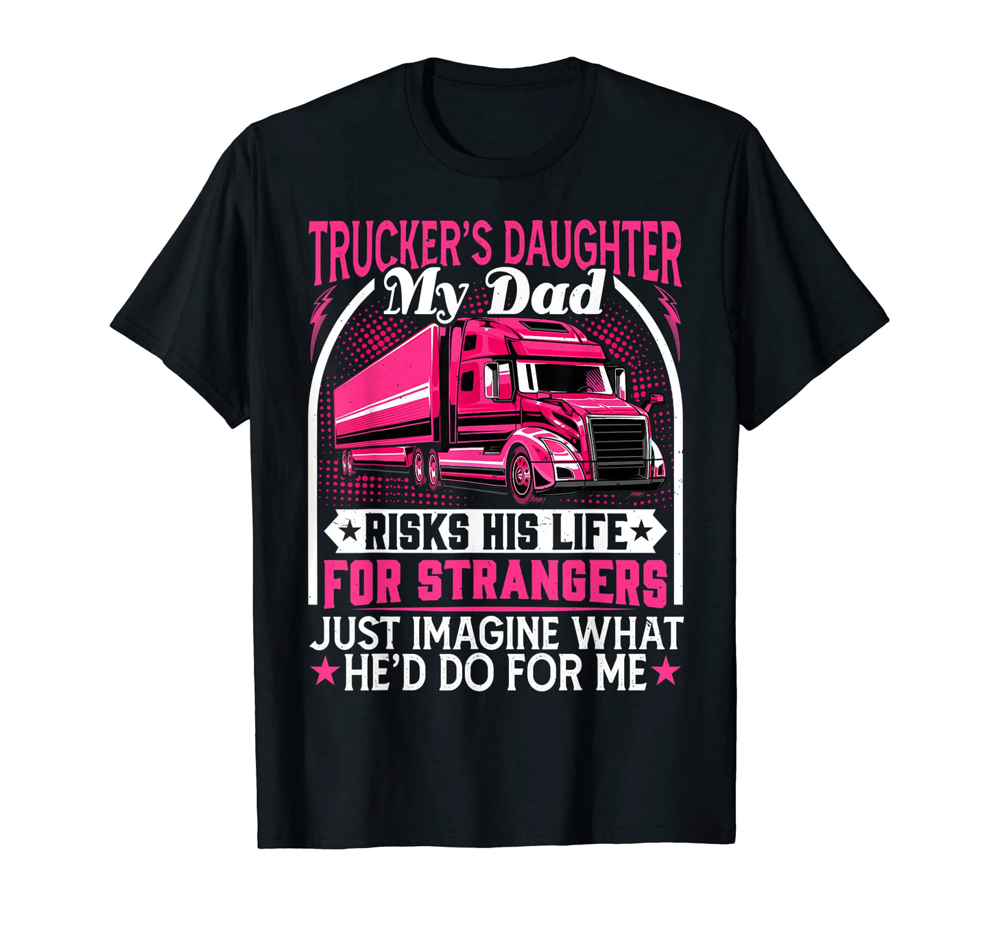 Truckers Daughter My Dad Risks His Life T-Shirt - Aesthetic Graphic Unisex - T-Shirt, Sweatshirt, Hoodie