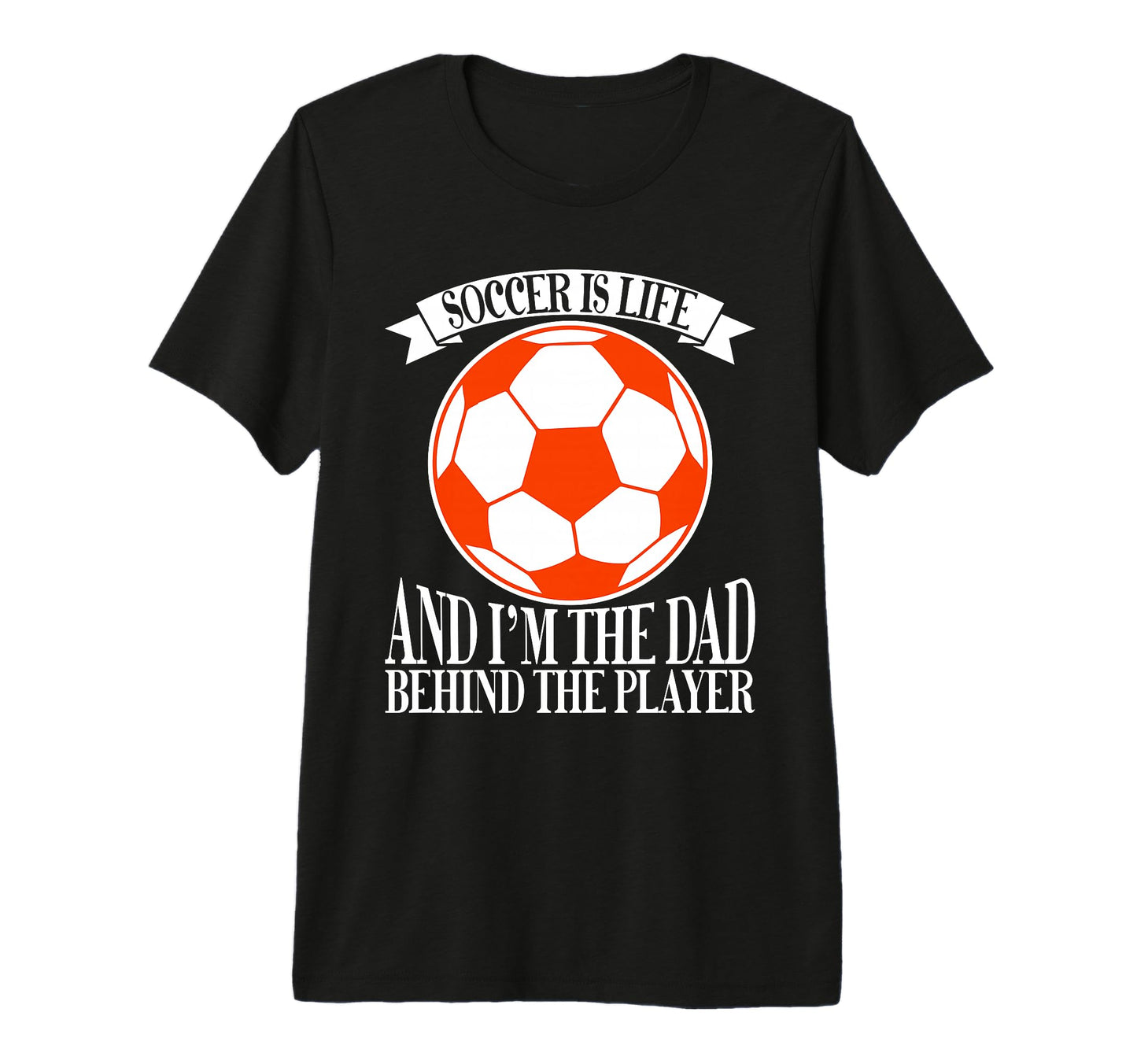 Soccer Is Life And Im Dad Behind T-Shirt - Fun Novelty Design for Adults - T-Shirt, Sweatshirt, Hoodie