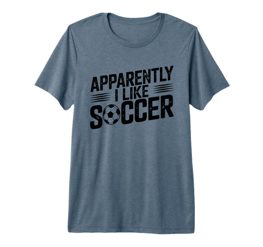 Apparently I Like Soccer Season Funny T-Shirt - Minimalist Print Unisex - T-Shirt, Sweatshirt, Hoodie
