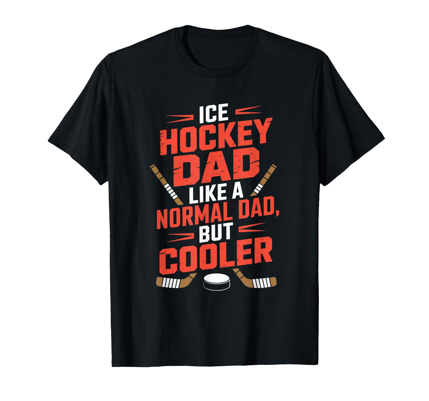 Ice Hockey Dad Like Normal Dad But T-Shirt - Streetwear Style Men Women - T-Shirt, Sweatshirt, Hoodie