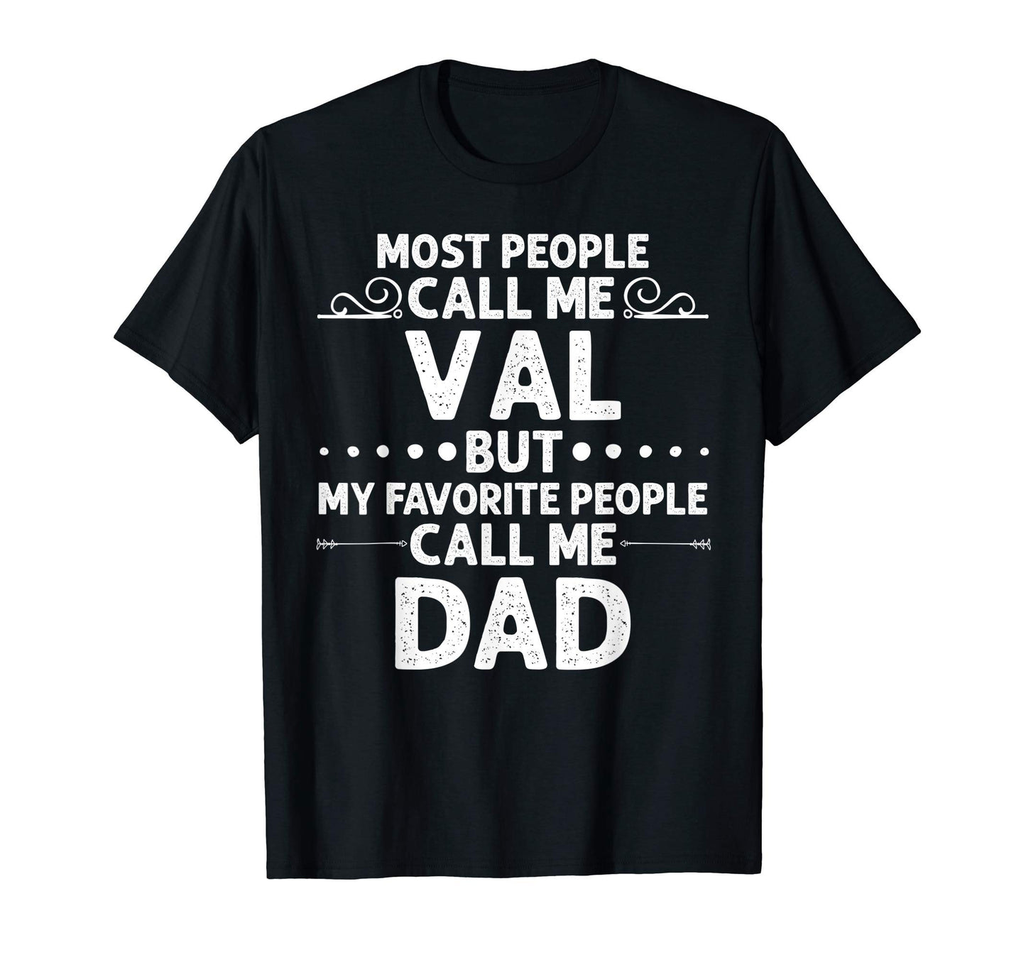 Val Gift Name Funny Fathers Day T-Shirt - Casual Everyday Wear Unisex - T-Shirt, Sweatshirt, Hoodie