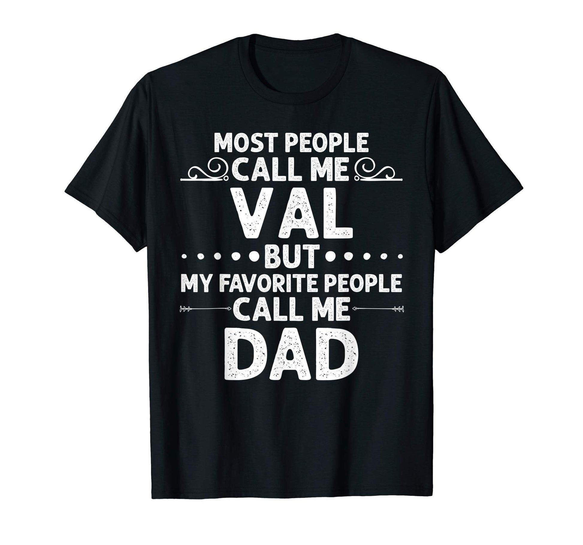 Val Gift Name Funny Fathers Day T-Shirt - Casual Everyday Wear Unisex - T-Shirt, Sweatshirt, Hoodie