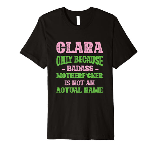 Badass Clara Name Unique Nickname Quirky T-Shirt - Streetwear Style Unisex - T-Shirt, Sweatshirt, Hoodie