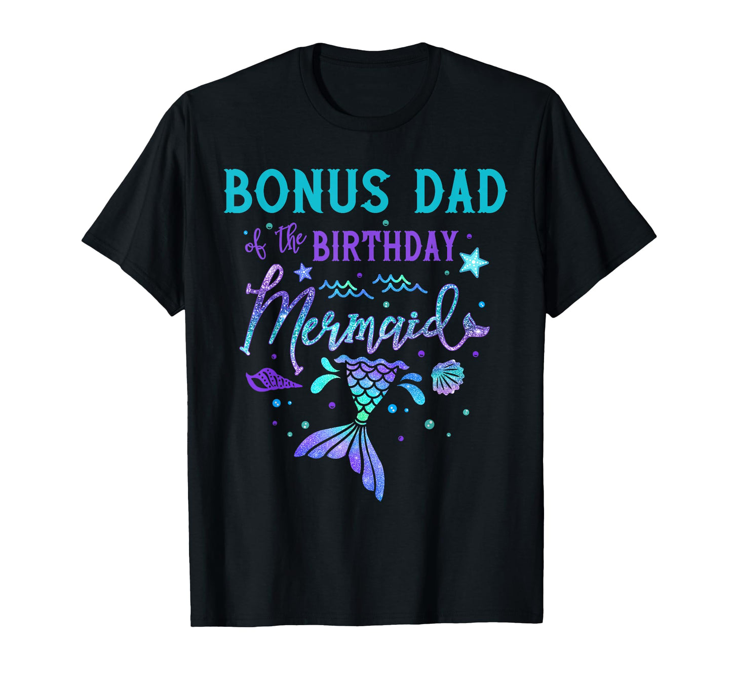 Bonus Dad Birthday Mermaid Theme T-Shirt - Streetwear Style for Adults - T-Shirt, Sweatshirt, Hoodie