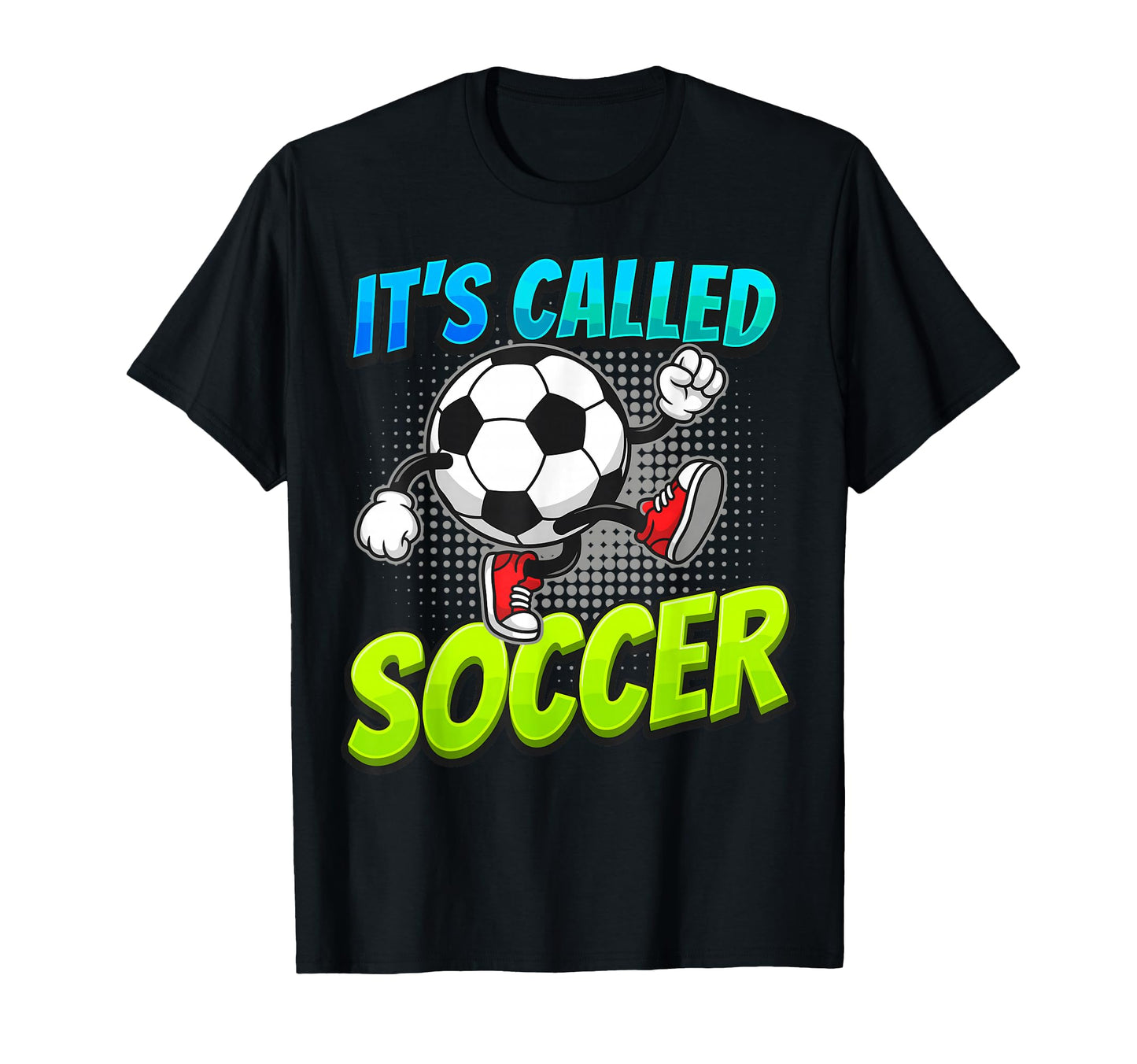 Its Called Soccer Funny Cartoon Ball T-Shirt - Fun Novelty Design Unisex - T-Shirt, Sweatshirt, Hoodie