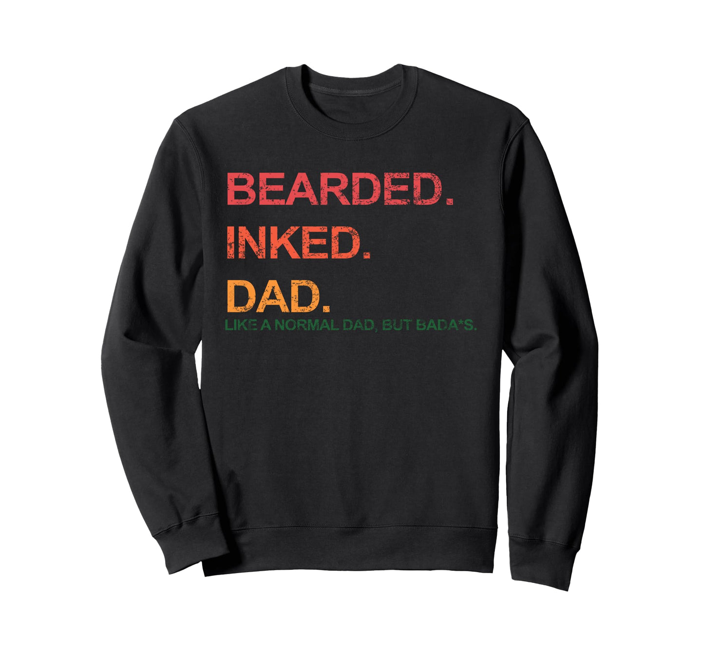 Funny Bearded Inked Dad Like Normal Dad Sweatshirt - Unique Graphic Unisex - T-Shirt, Sweatshirt, Hoodie