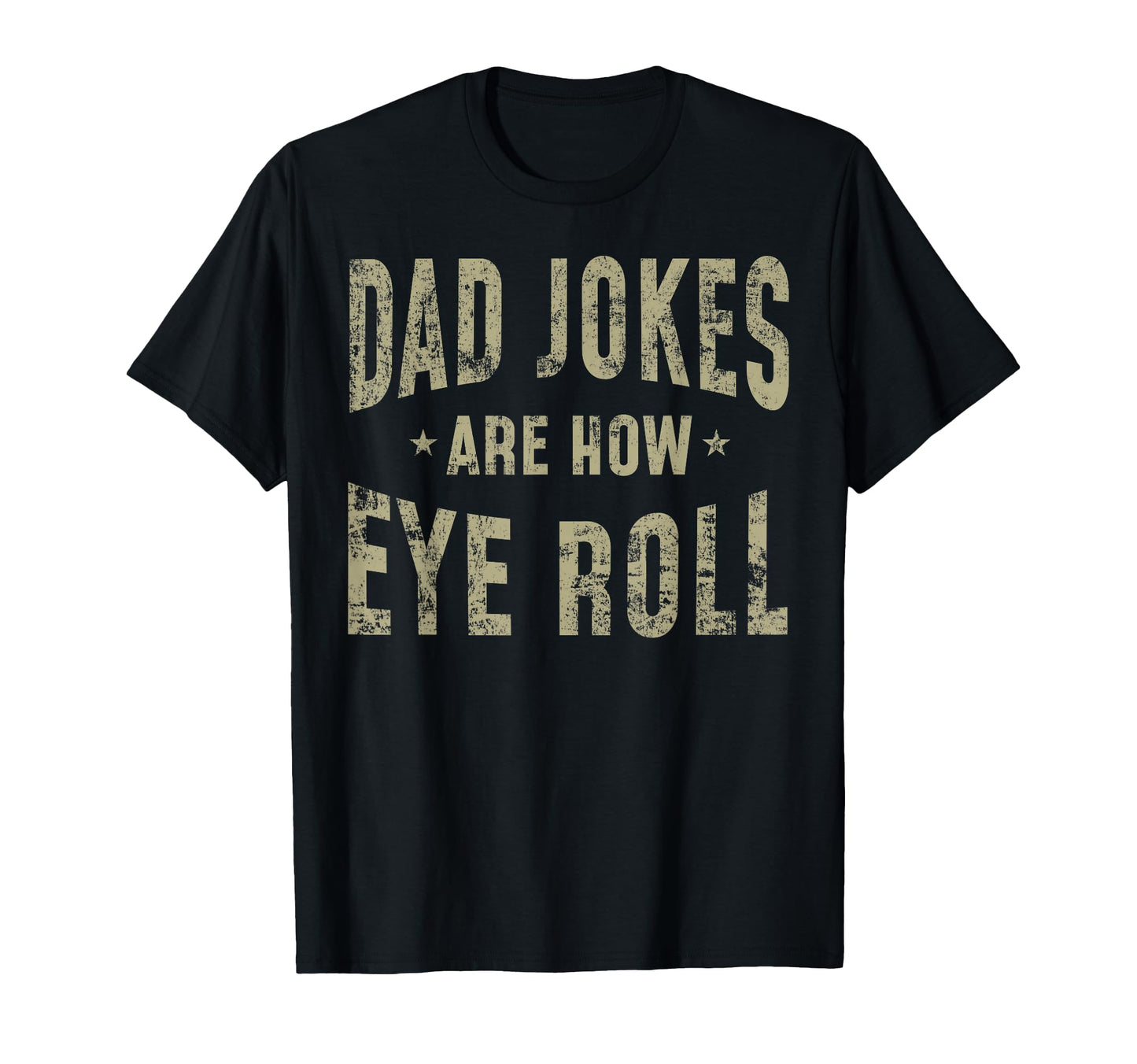 Fathers Day Gift Dad Jokes Are How Eye Roll T-Shirt - Graphic Print Unisex - T-Shirt, Sweatshirt, Hoodie