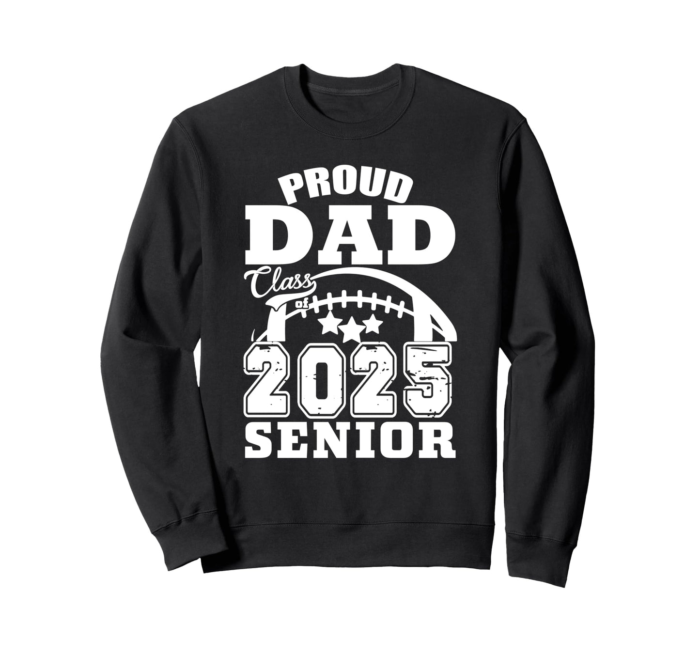 Senior 2025 Proud Dad Class 2025 Sweatshirt - Novelty Apparel Men Women - T-Shirt, Sweatshirt, Hoodie