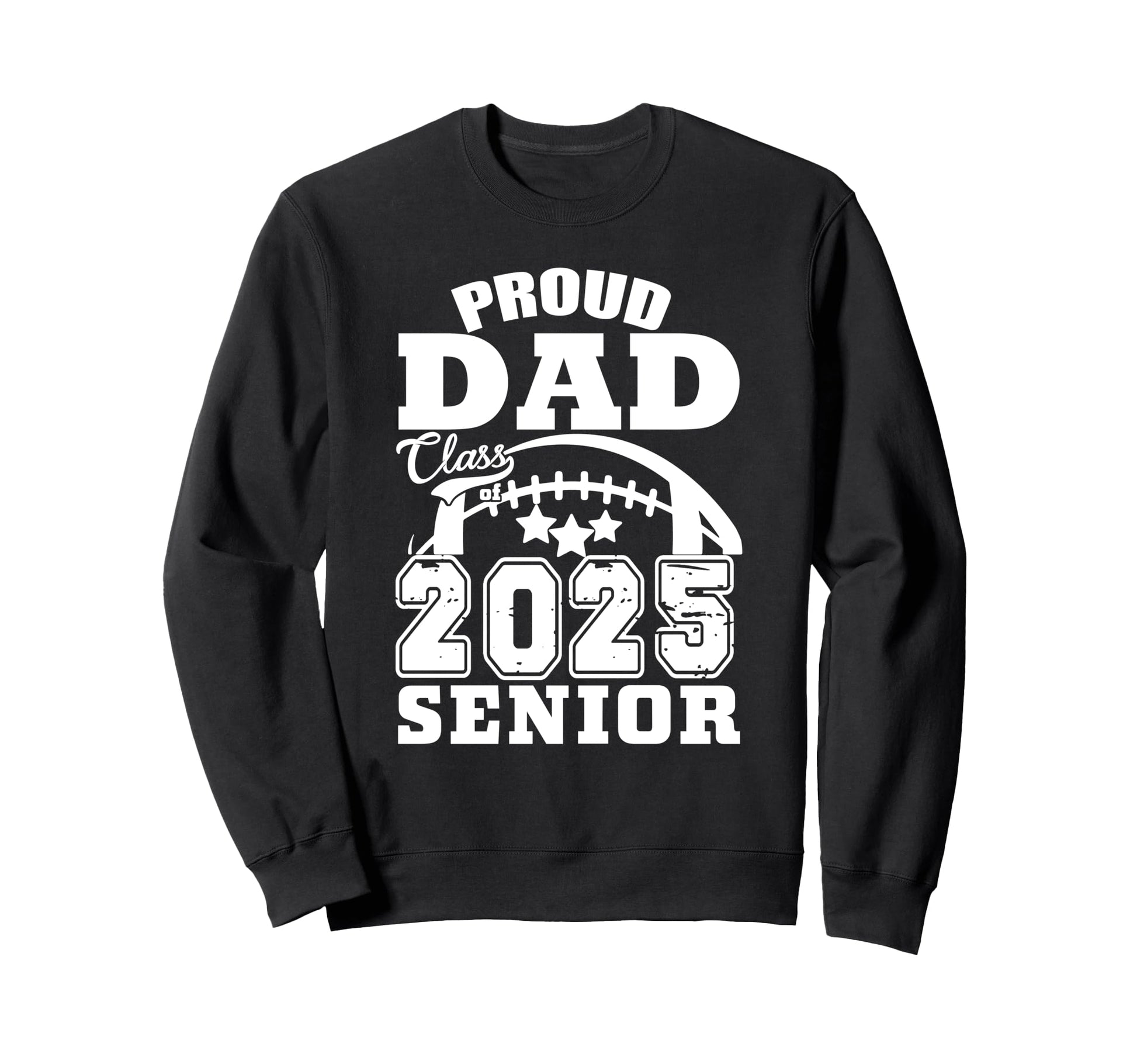 Senior 2025 Proud Dad Class 2025 Sweatshirt - Novelty Apparel Men Women - T-Shirt, Sweatshirt, Hoodie