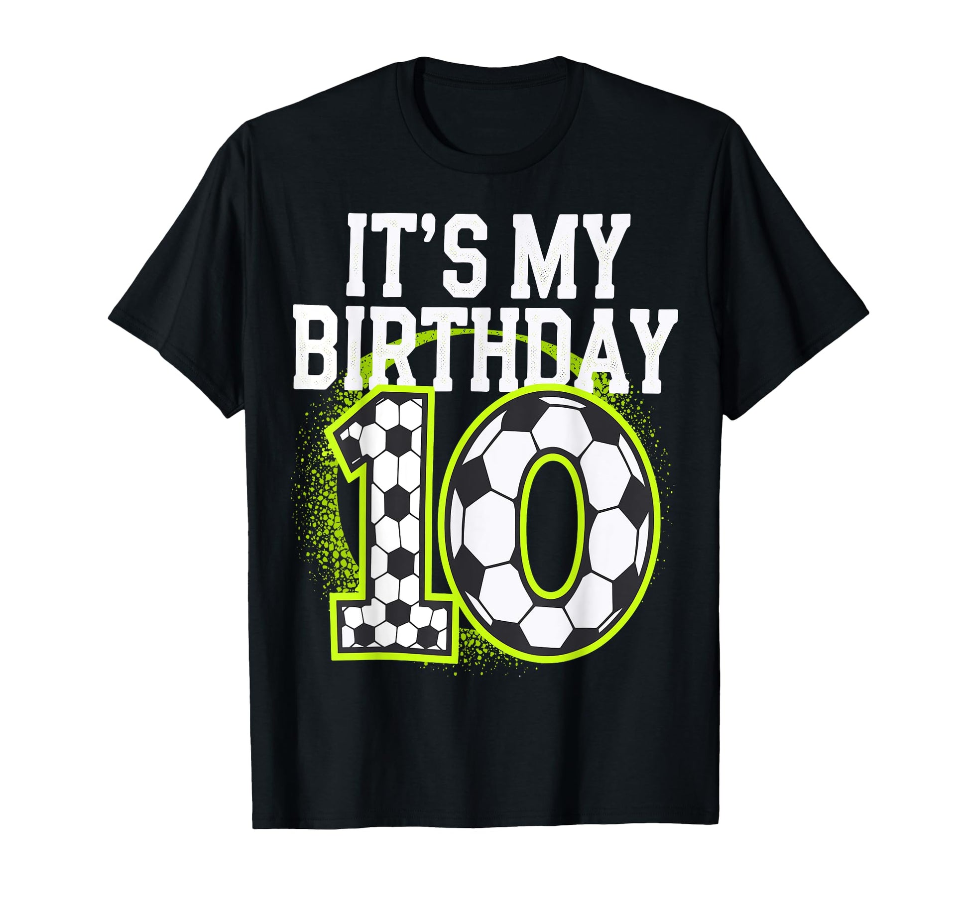 Birthday Tees 10 Soccer Its My T-Shirt - Casual Everyday Wear for Adults - T-Shirt, Sweatshirt, Hoodie