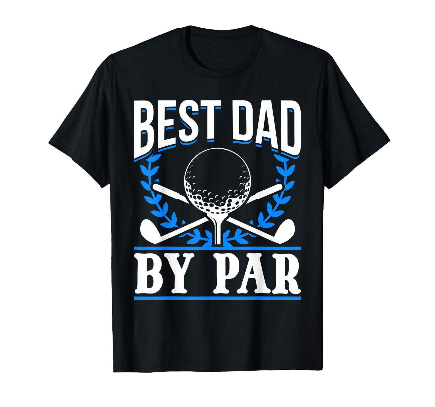 Golf Golfer Best Dad Par T-Shirt - Casual Everyday Wear Men Women - T-Shirt, Sweatshirt, Hoodie
