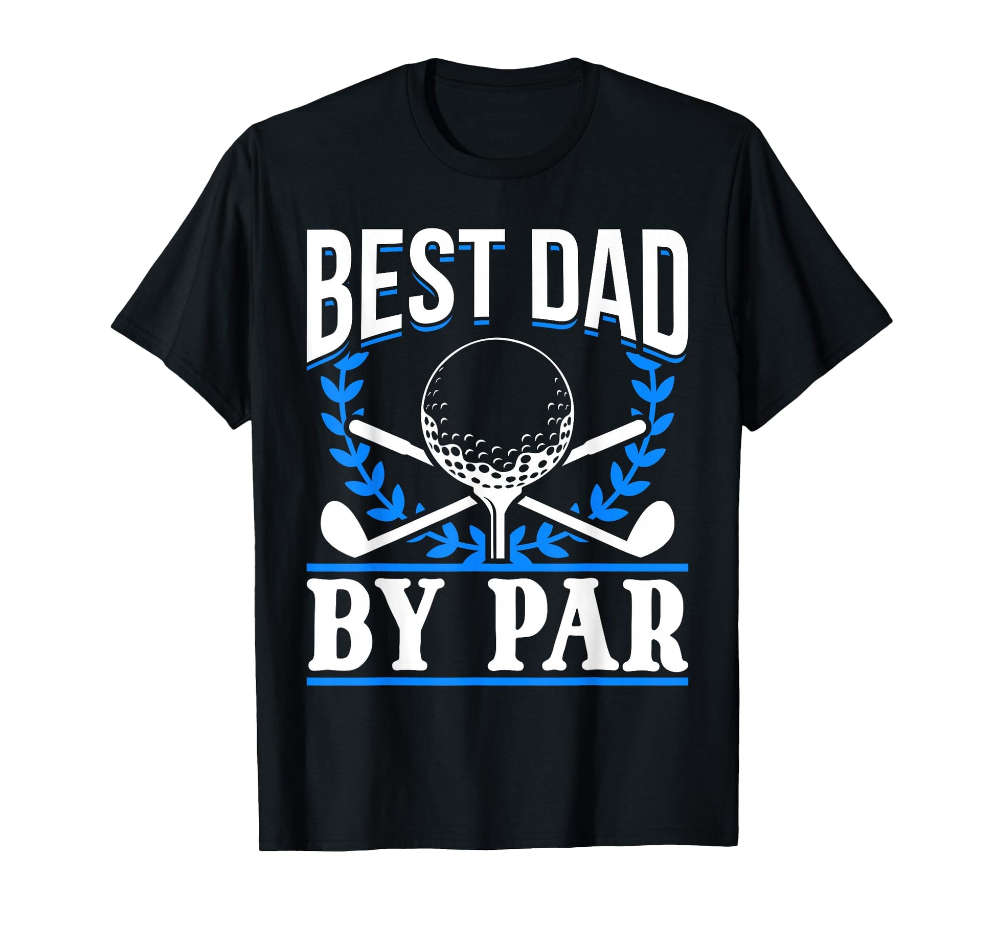 Golf Golfer Best Dad Par T-Shirt - Casual Everyday Wear Men Women - T-Shirt, Sweatshirt, Hoodie