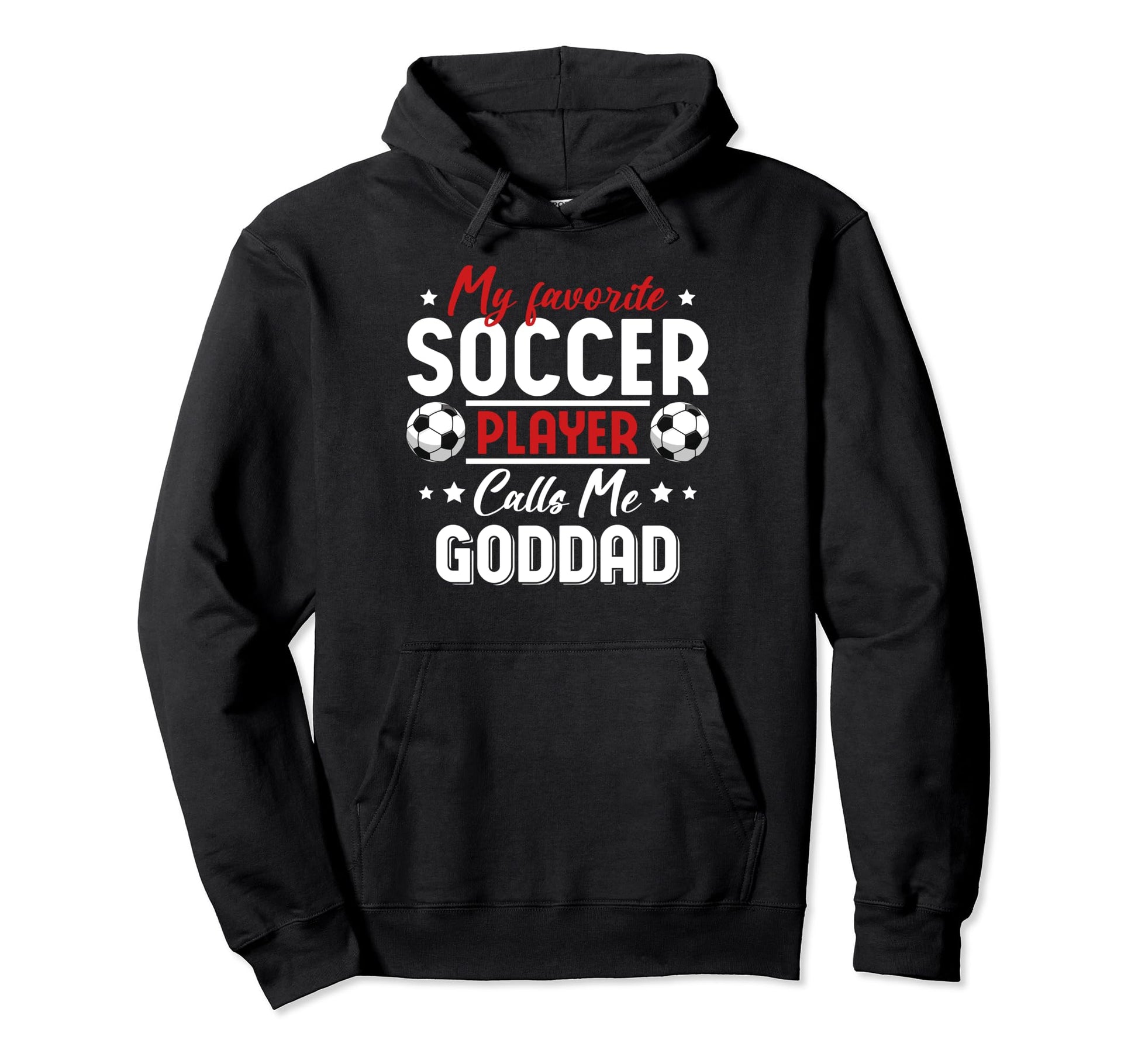 My Favorite Soccer Player Calls Me Goddad Hoodie - Graphic Print Unisex - T-Shirt, Sweatshirt, Hoodie