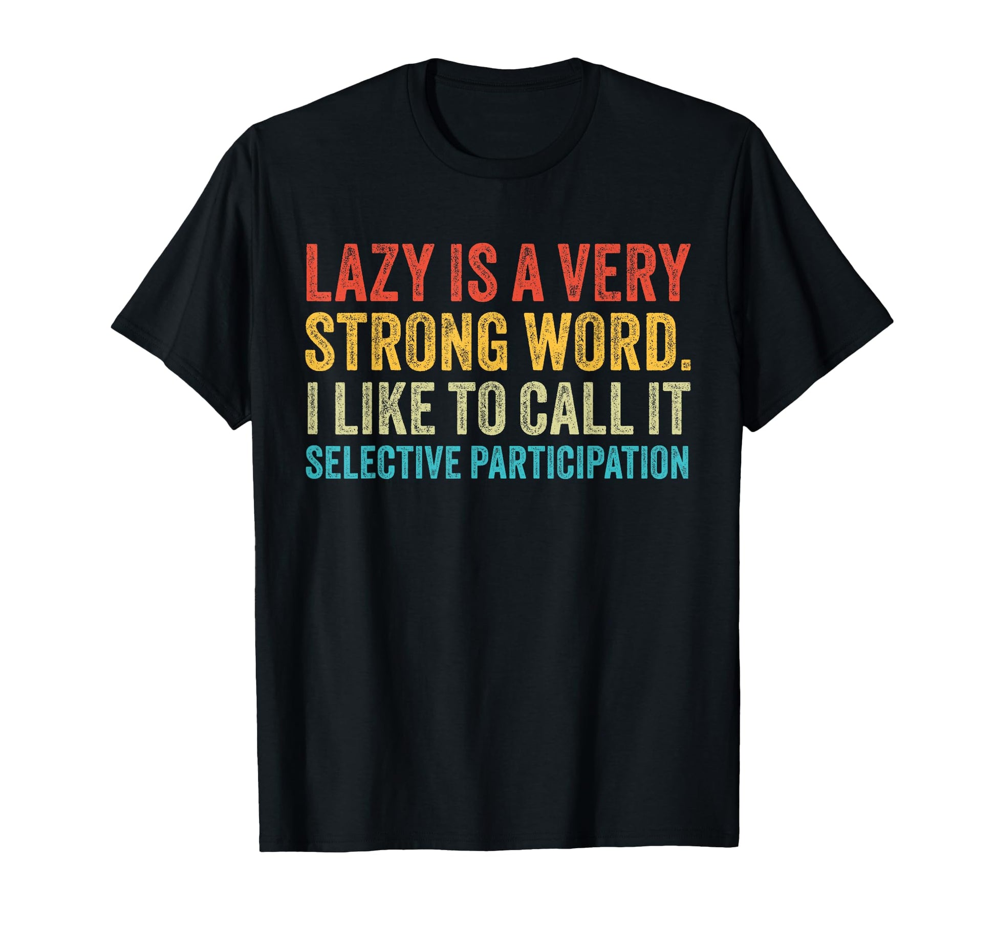 Lazy Is Very Strong Word Selective T-Shirt - Minimalist Print Unisex - T-Shirt, Sweatshirt, Hoodie