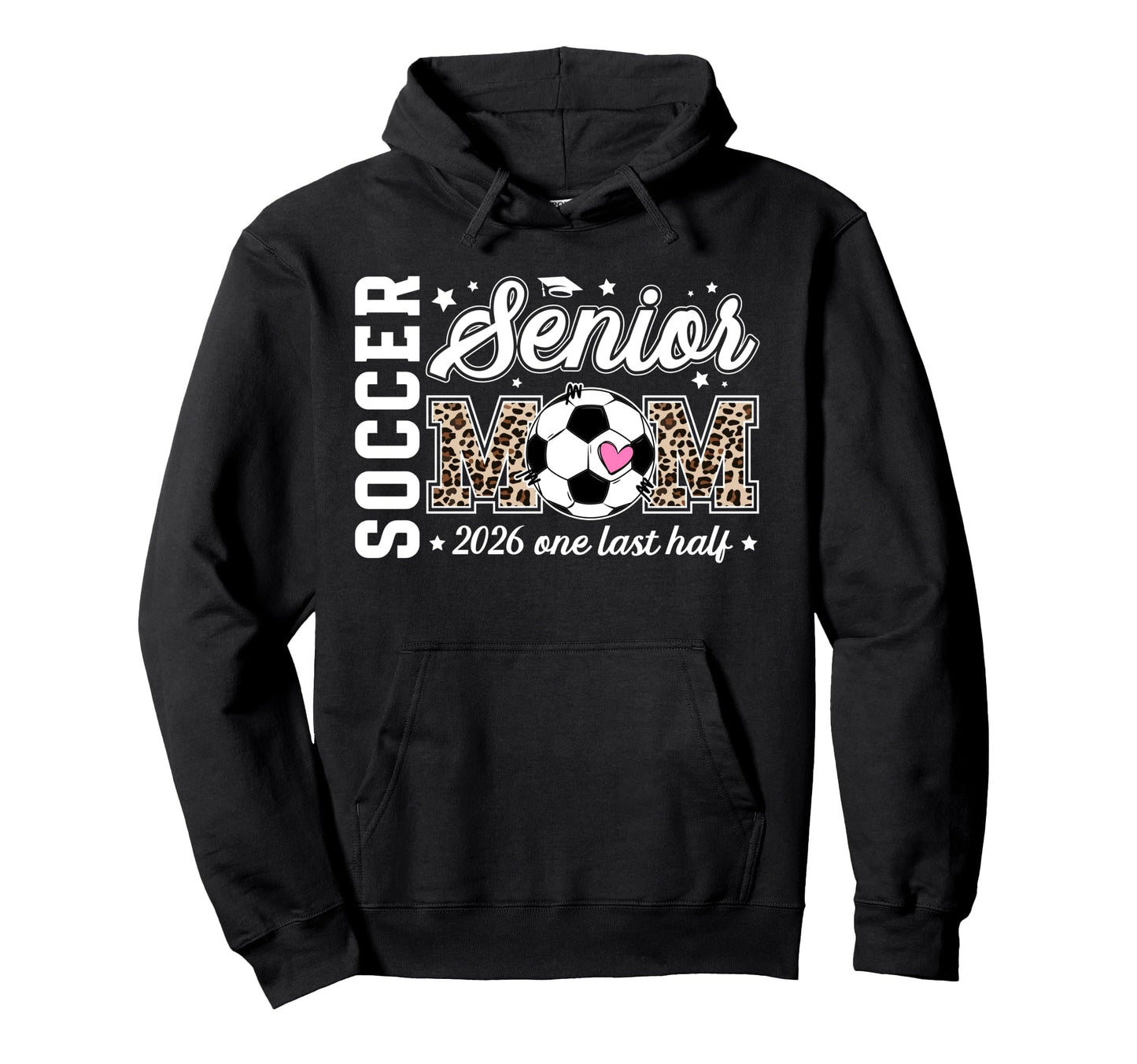 Soccer Senior Mom 2026 Last Half Soccer Hoodie - Trendy Graphic Unisex - T-Shirt, Sweatshirt, Hoodie