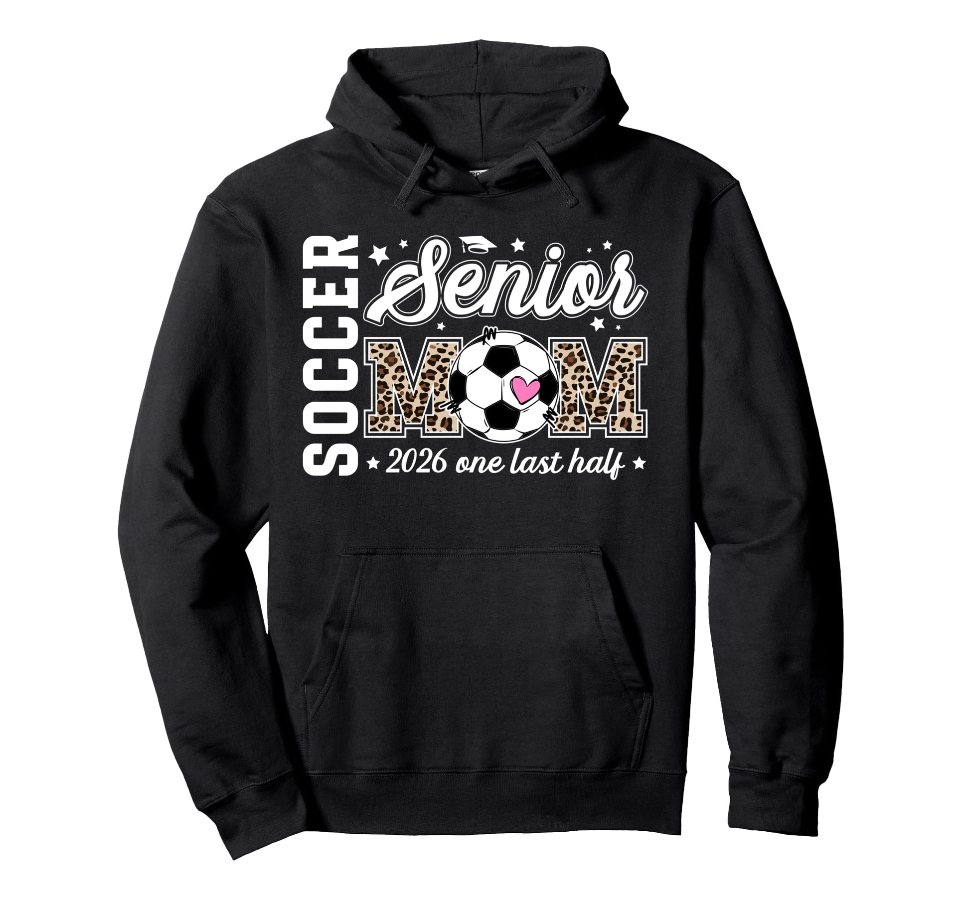 Soccer Senior Mom 2026 Last Half Soccer Hoodie - Trendy Graphic Unisex - T-Shirt, Sweatshirt, Hoodie