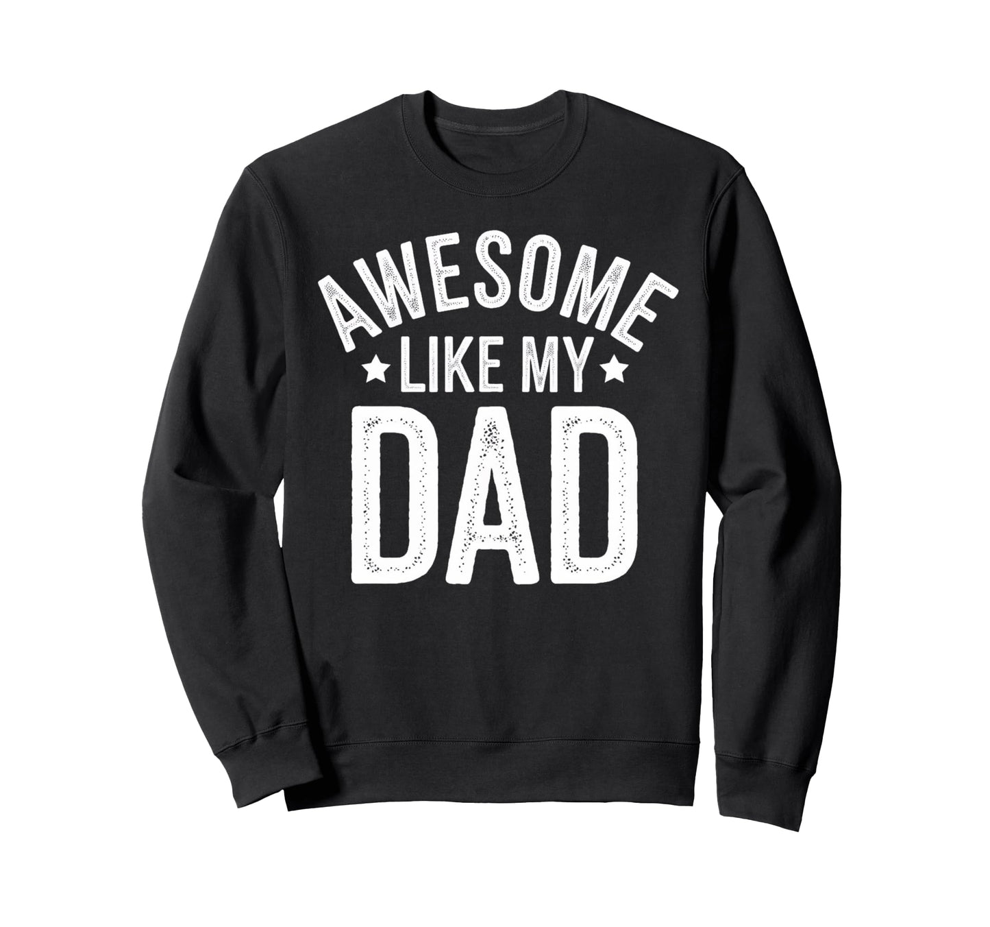 Awesome Like My Dad Gifts Funny Sweatshirt - Graphic Print for Adults - T-Shirt, Sweatshirt, Hoodie