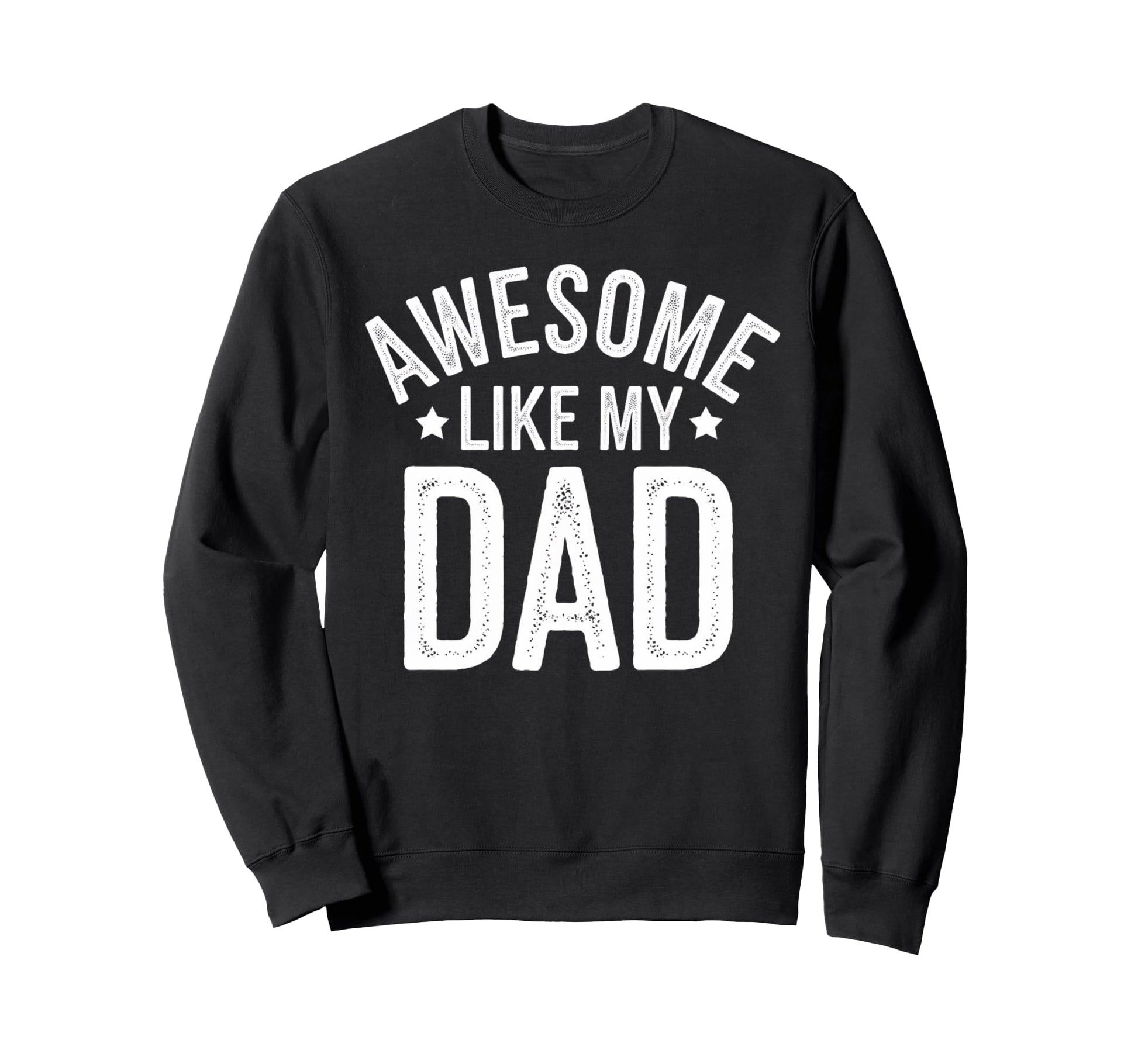 Awesome Like My Dad Gifts Funny Sweatshirt - Graphic Print for Adults - T-Shirt, Sweatshirt, Hoodie