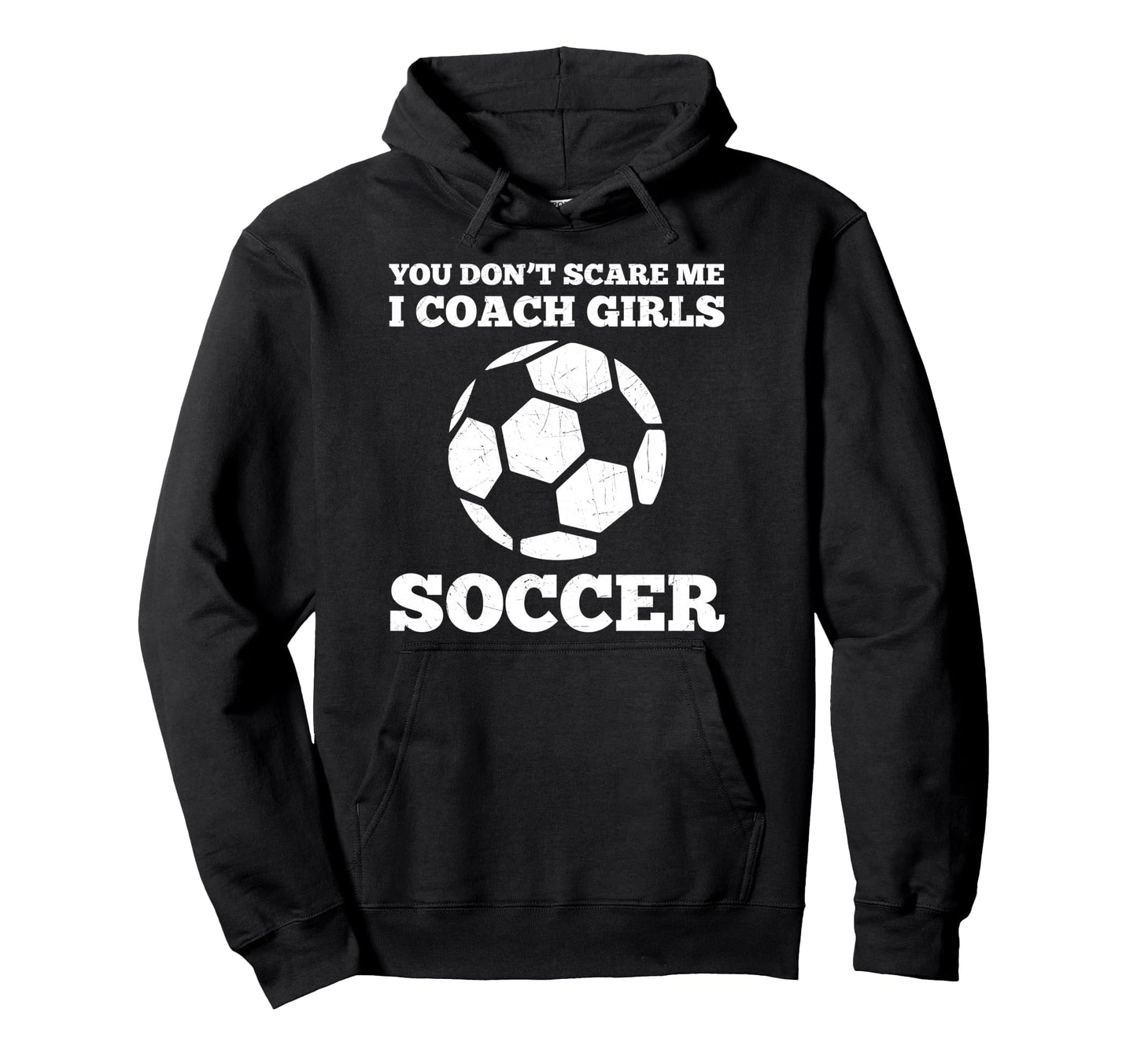 You Dont Scare Me I Coach Soccer Hoodie - Casual Everyday Wear Men Women - T-Shirt, Sweatshirt, Hoodie