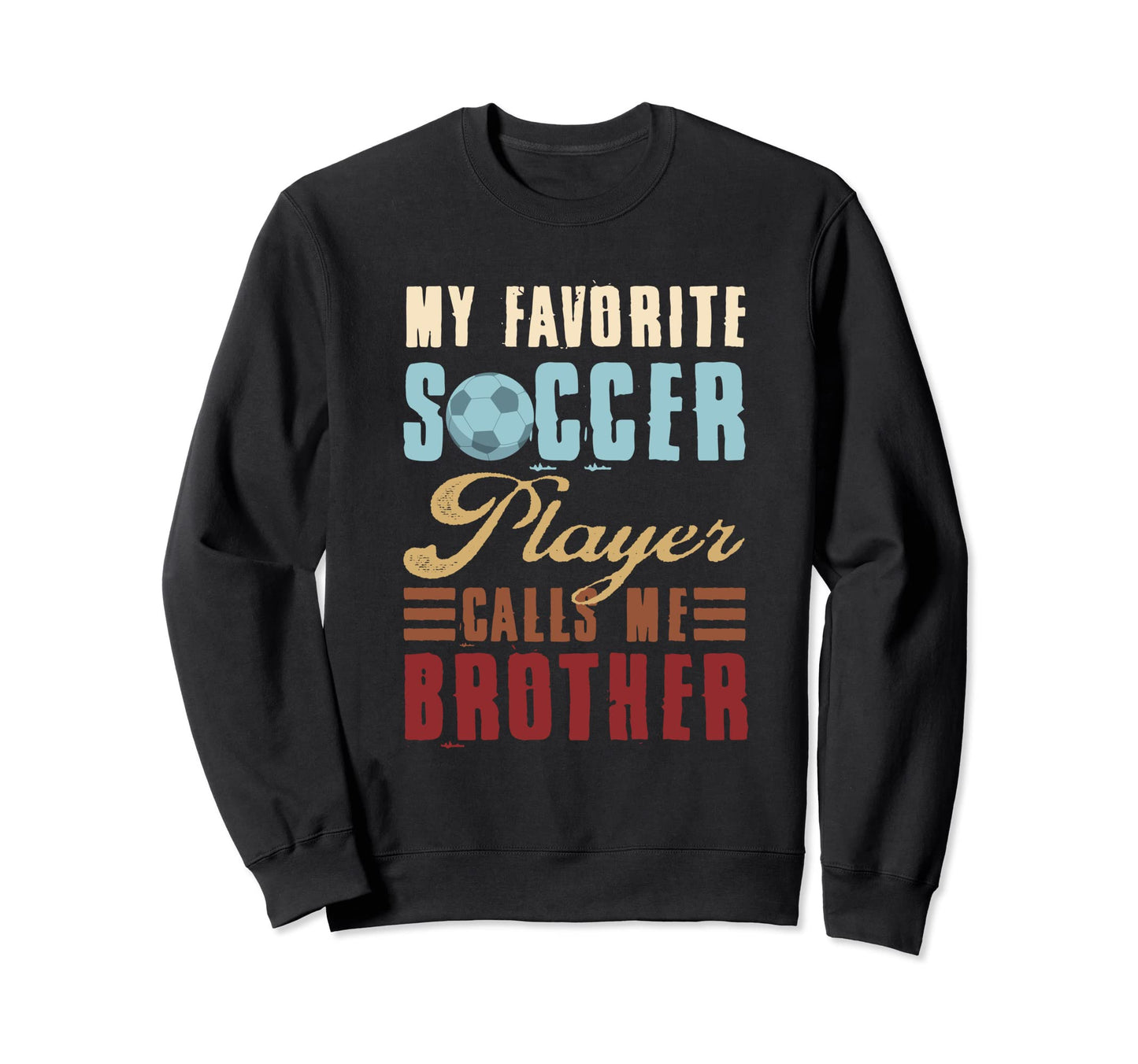 Soccer Designs My Favorite Soccer Sweatshirt - Unique Graphic for Adults - T-Shirt, Sweatshirt, Hoodie