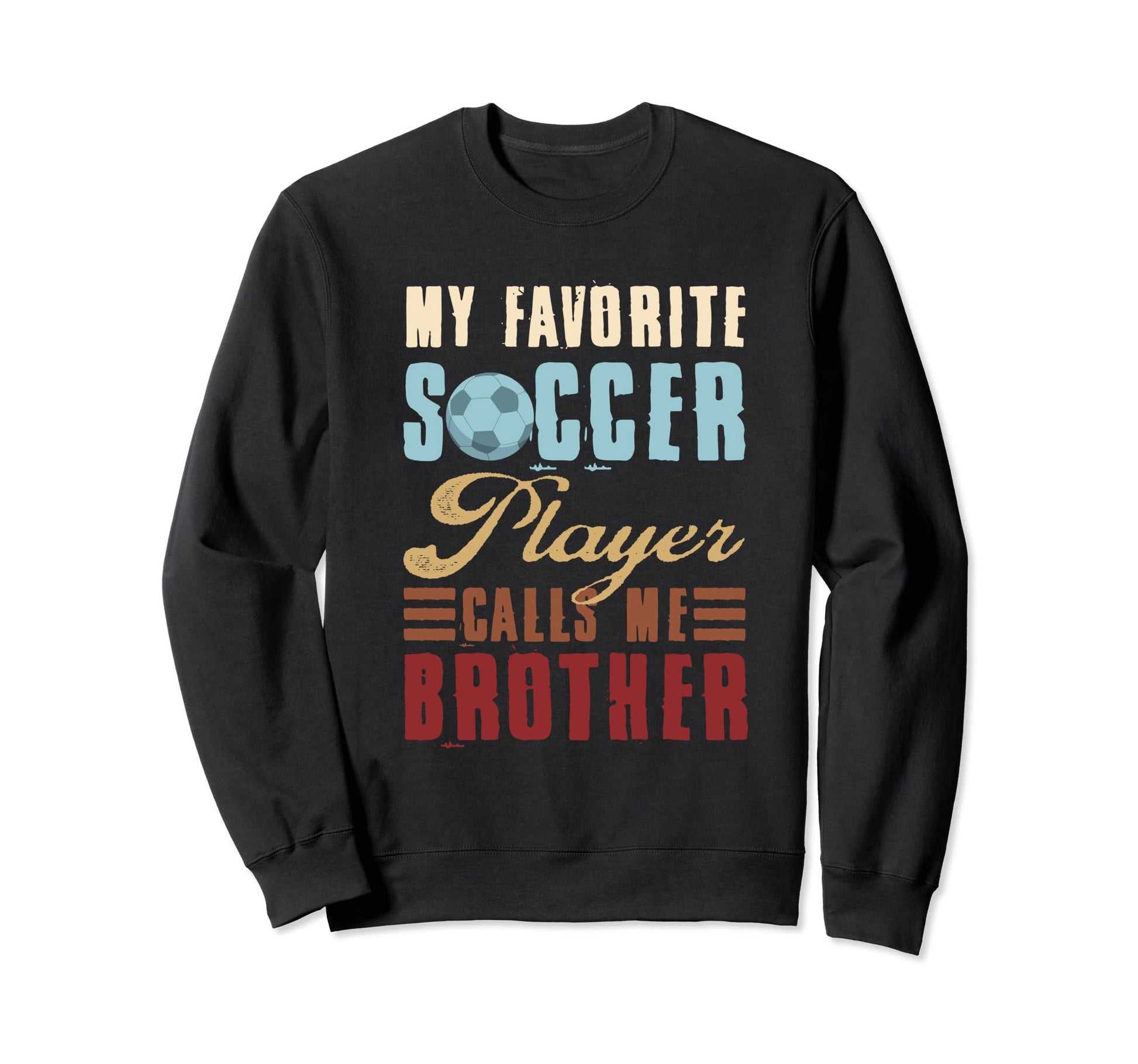Soccer Designs My Favorite Soccer Sweatshirt - Unique Graphic for Adults - T-Shirt, Sweatshirt, Hoodie