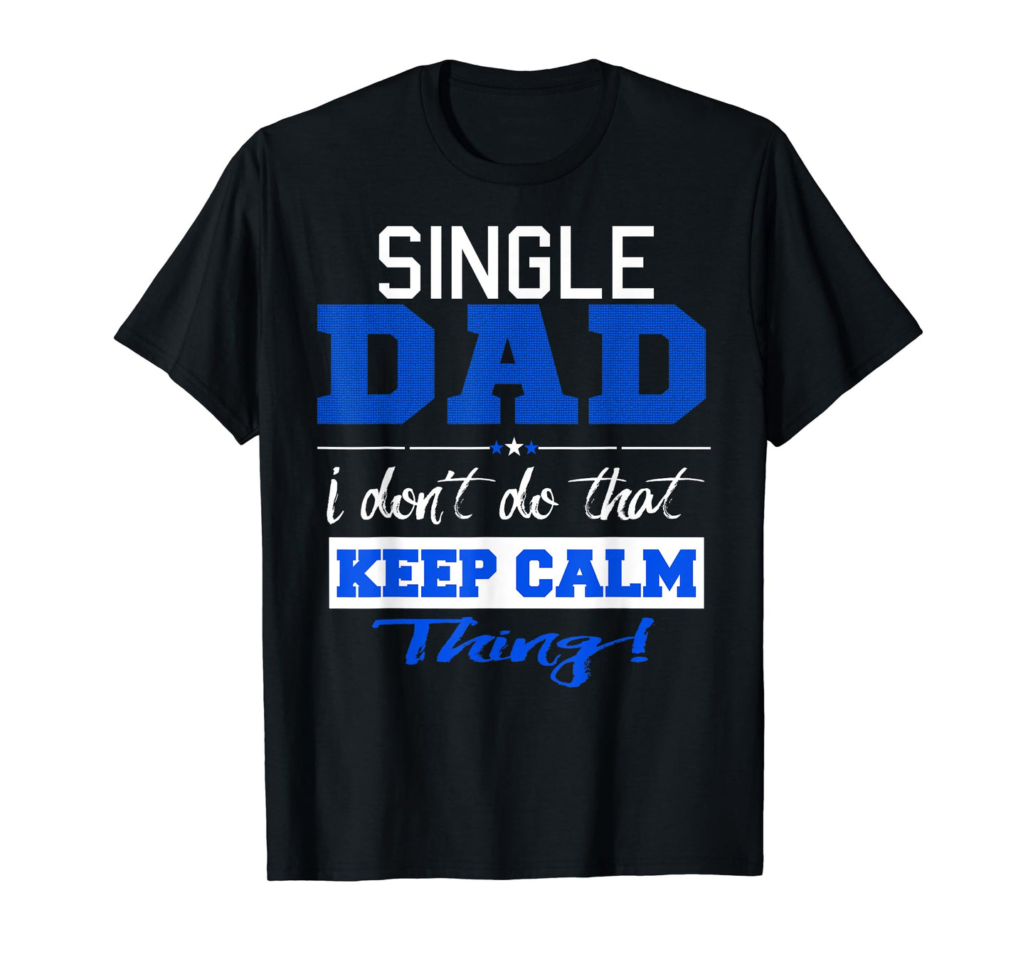 Funny Single Dad Dont Keep Calm T-Shirt - Minimalist Print for Adults - T-Shirt, Sweatshirt, Hoodie