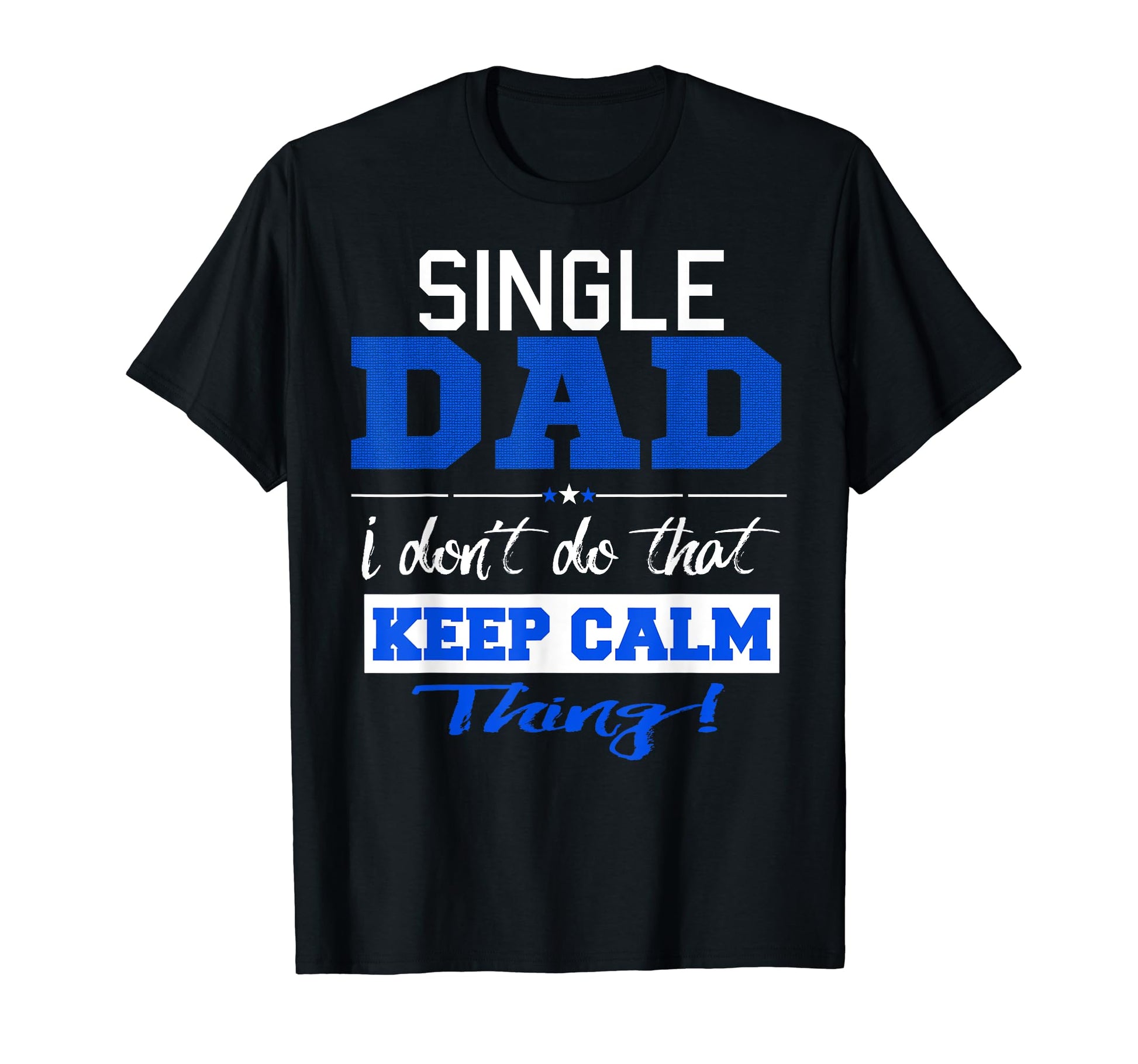 Funny Single Dad Dont Keep Calm T-Shirt - Minimalist Print for Adults - T-Shirt, Sweatshirt, Hoodie