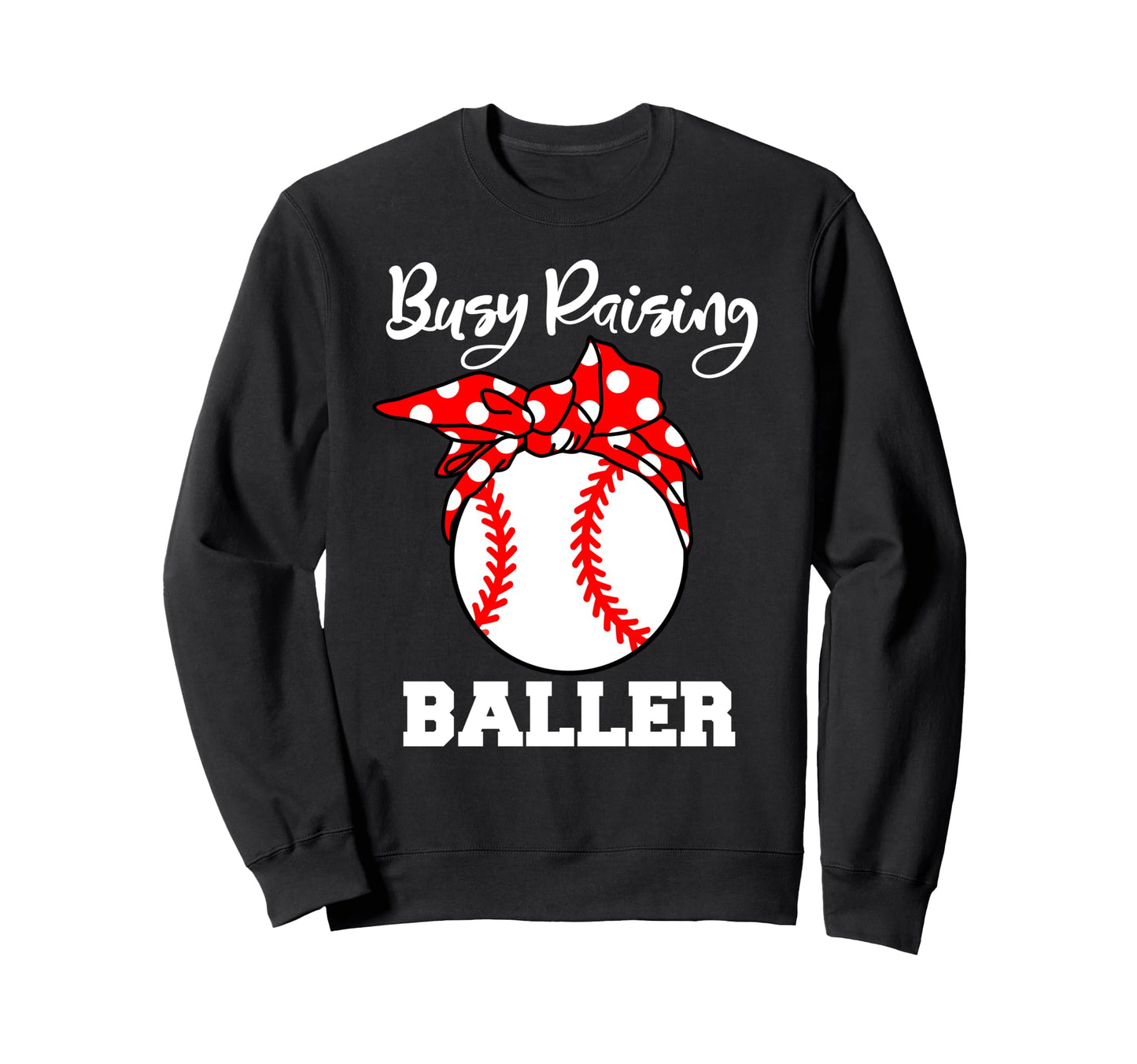 Busy Raising Baller Funny Sweatshirt - Fun Novelty Design for Adults - T-Shirt, Sweatshirt, Hoodie